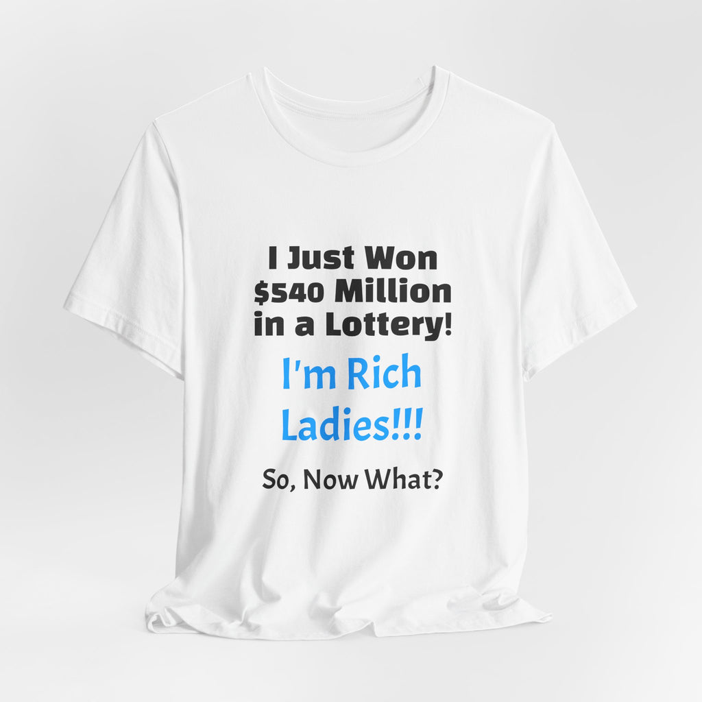 Lottery Winner T‑Shirt — "I Just Won 540 Million in a Lottery! So, Now What?"