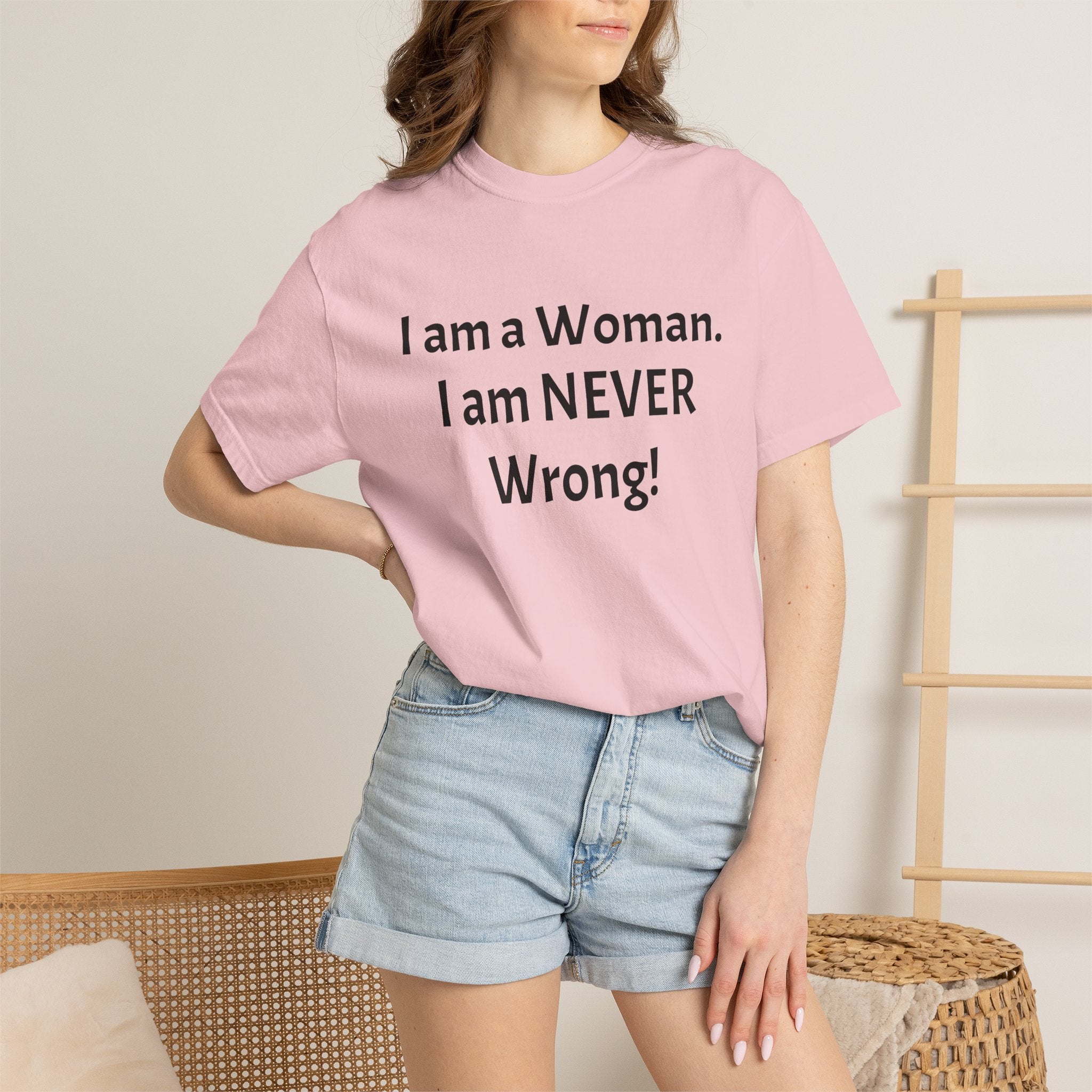 I Am a Woman—I Am NEVER Wrong! T-Shirt