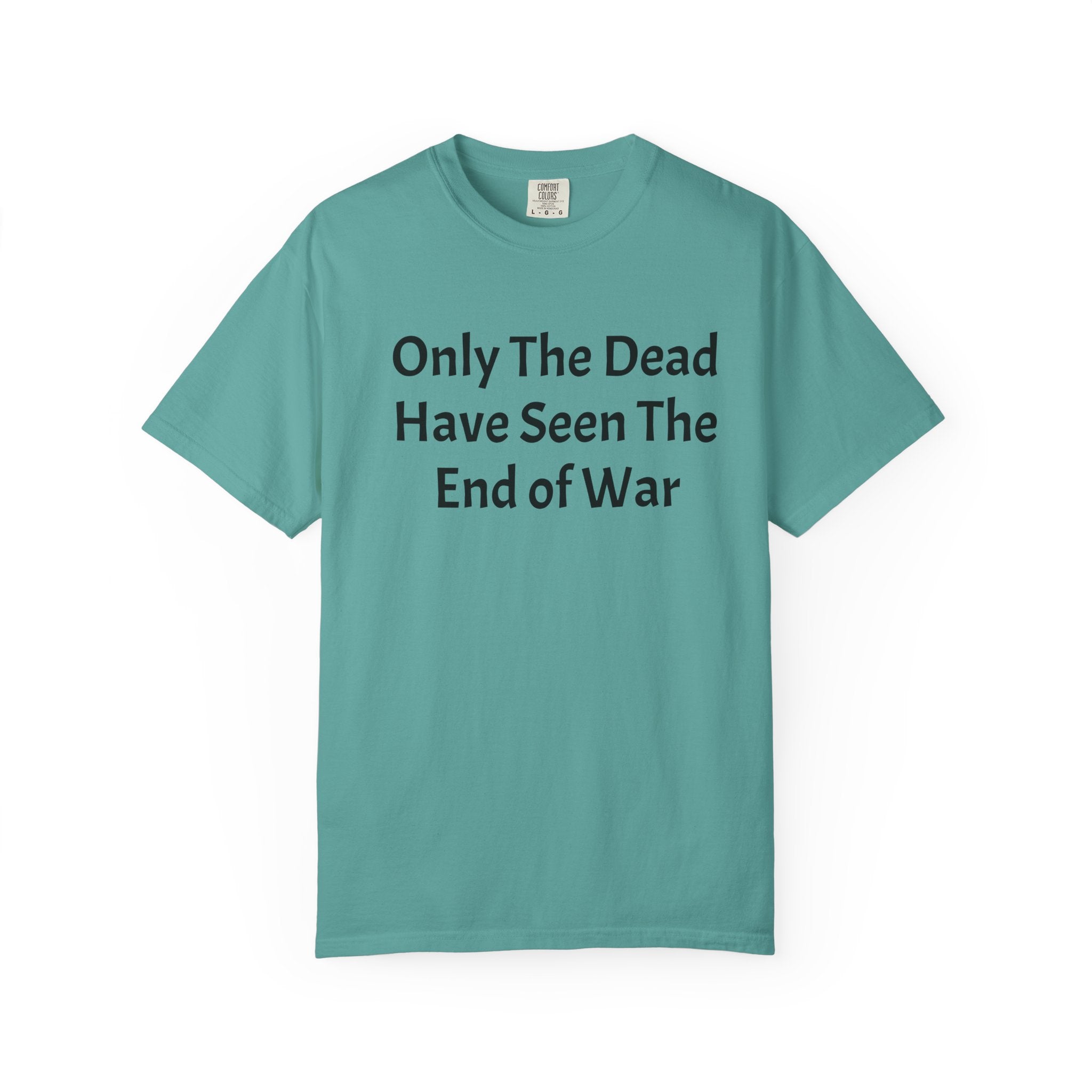 T-Shirt — "Only The Dead Have Seen The End Of War" Quote Tee