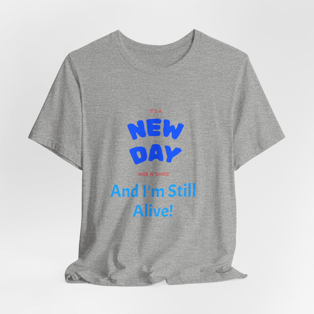 New Day Tee — "And I'm Still Alive" Inspirational Graphic T-Shirt