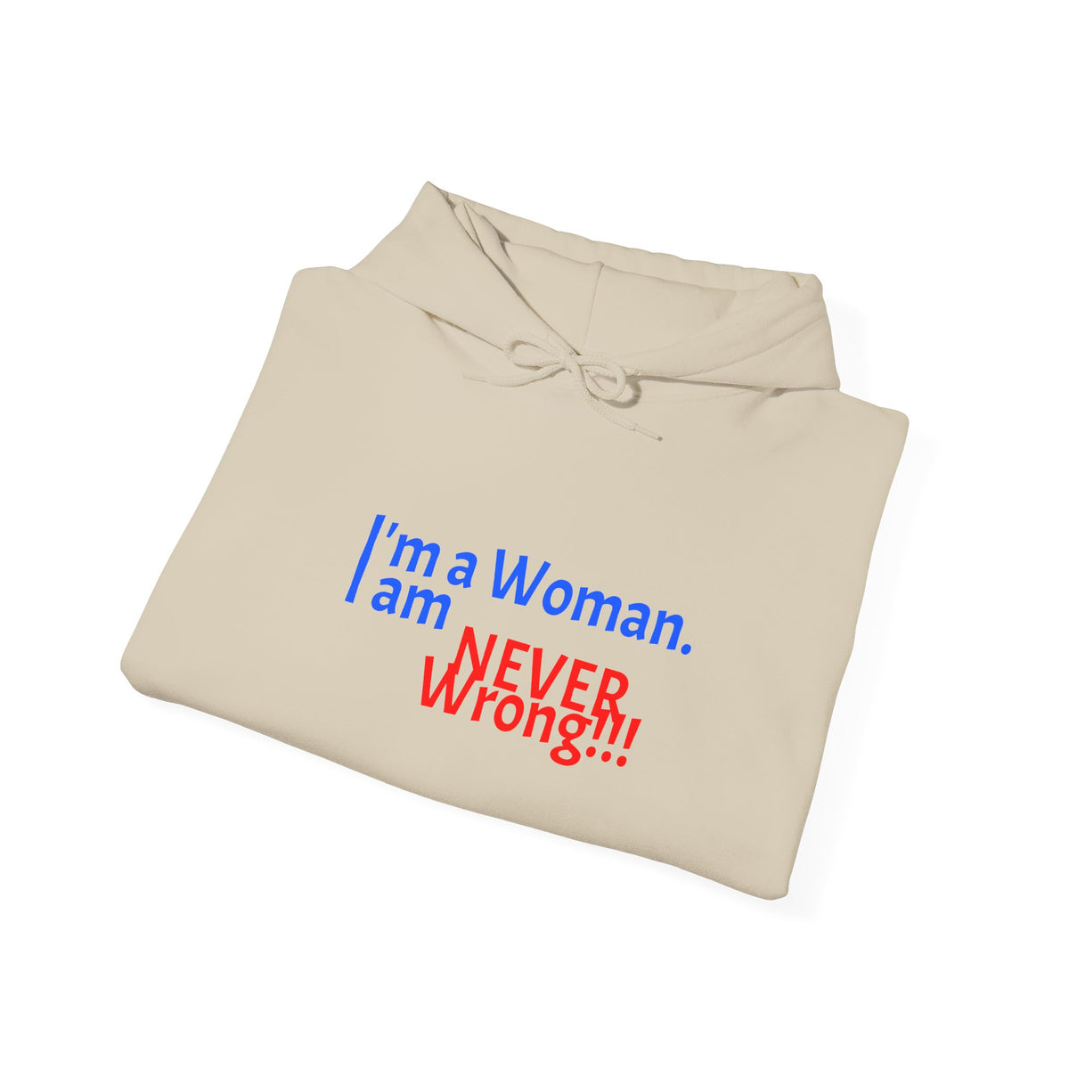 Hoodie — "I'm a Woman. I am NEVER wrong!!!" Funny Feminist Graphic Hoodie