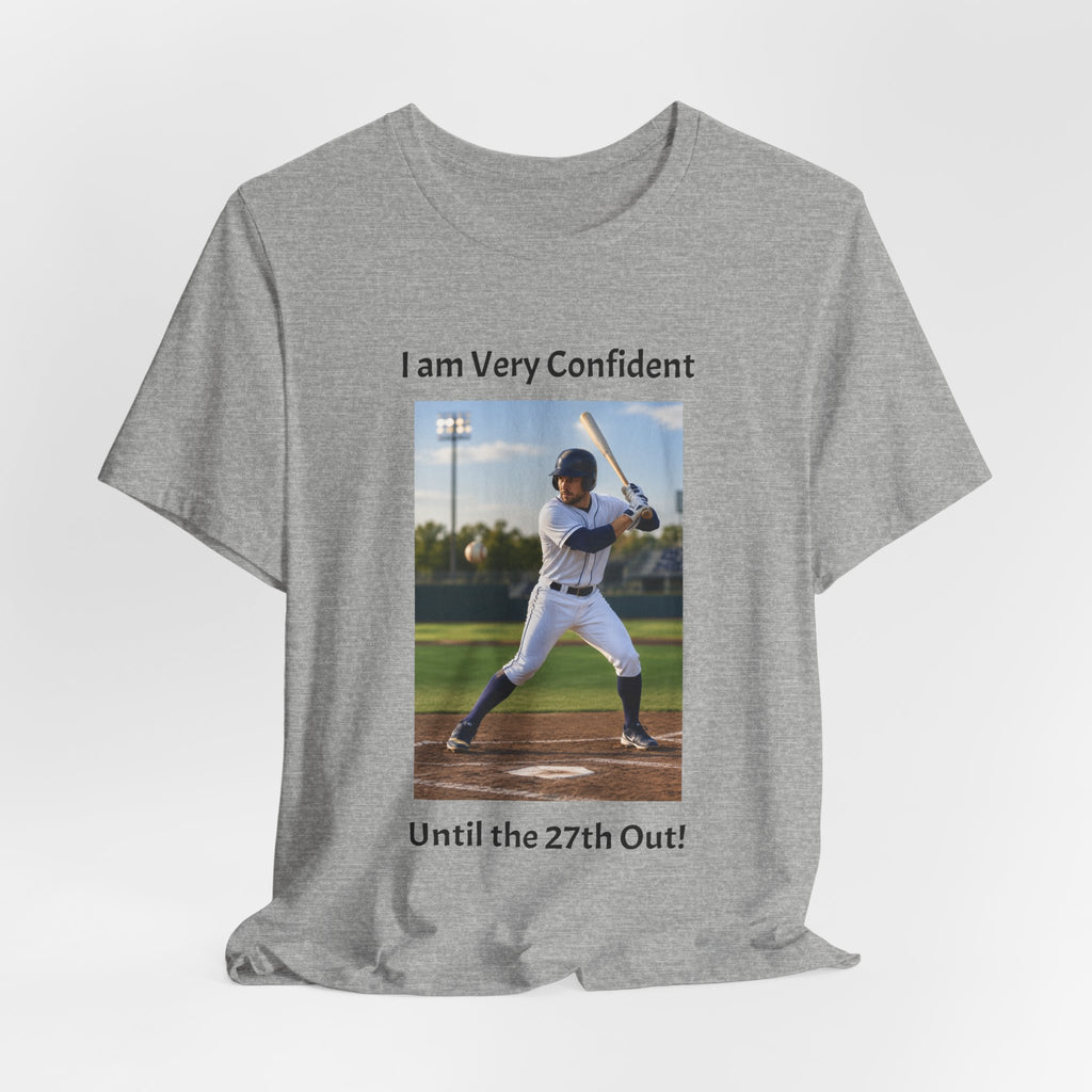 Baseball Batter Photo Tee - "I am Very Confident Until the 27th Out!"