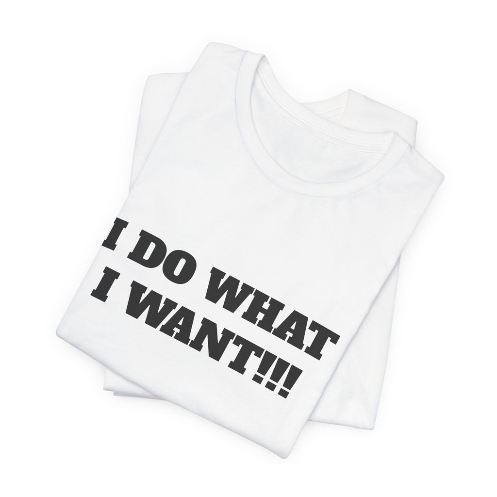 I Do What I Want Tee — Bold Statement Graphic T‑Shirt