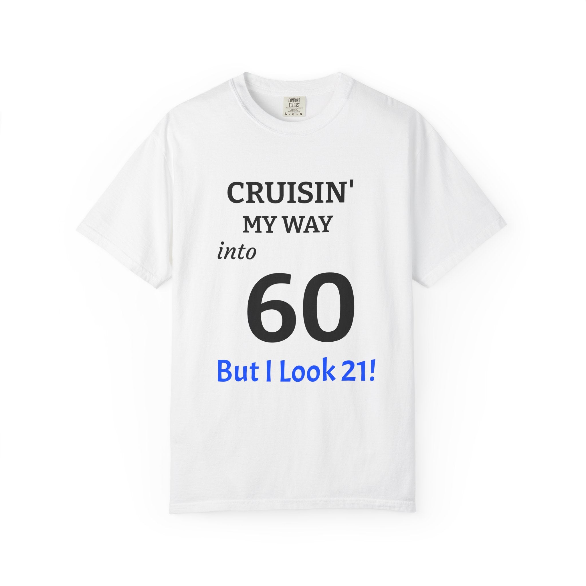 Cruisin' My Way into 60 T-Shirt — Funny 60th Birthday Tee ("But I Look 21!")