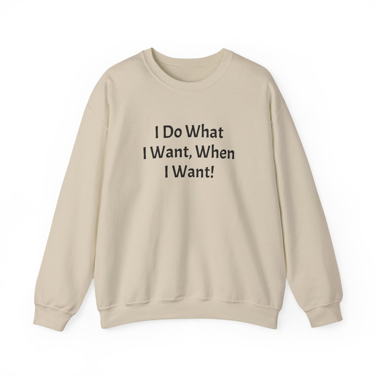 Crewneck Sweatshirt — "I Do What I Want, When I Want!" Minimalist Statement Pullover