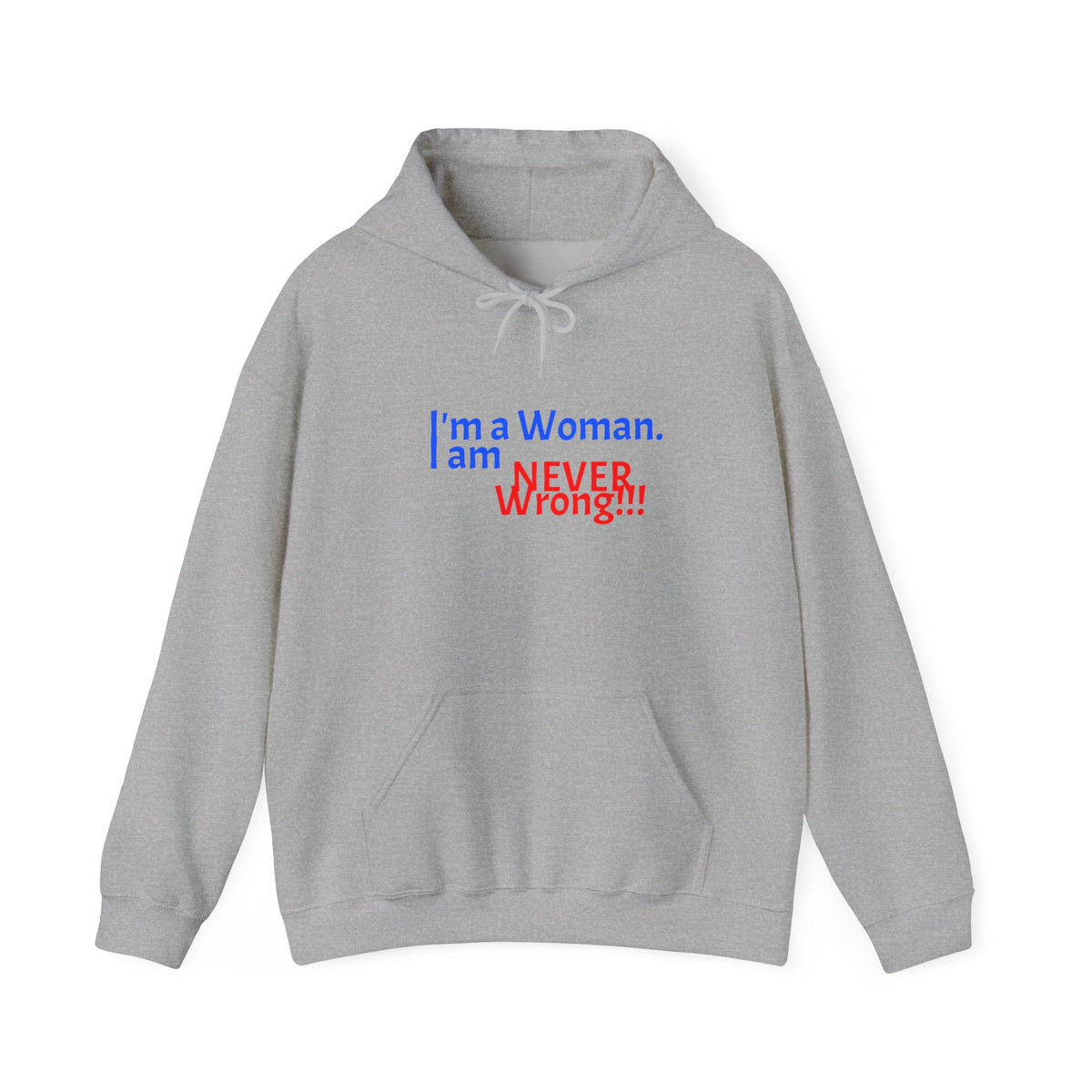 Hoodie — "I'm a Woman. I am NEVER wrong!!!" Funny Feminist Graphic Hoodie