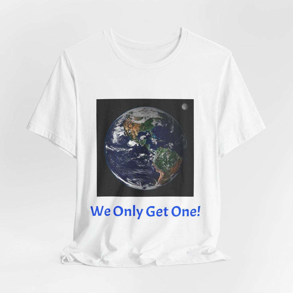 We Only Get One Earth Tee — Earth Day Environmental Awareness T-Shirt