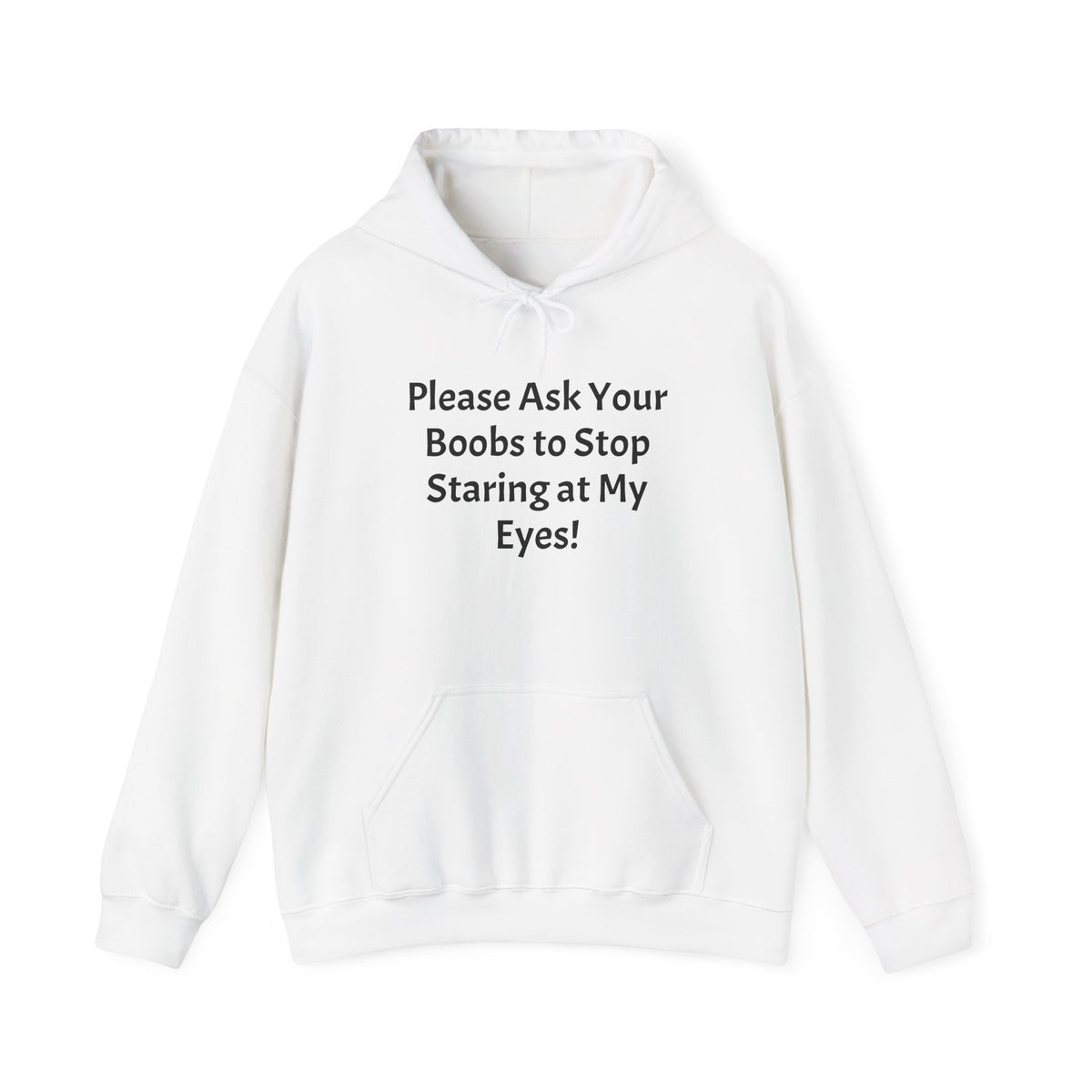 Hoodie — "Please Ask Your Boobs to Stop Staring at My Eyes!" Funny Statement Pullover