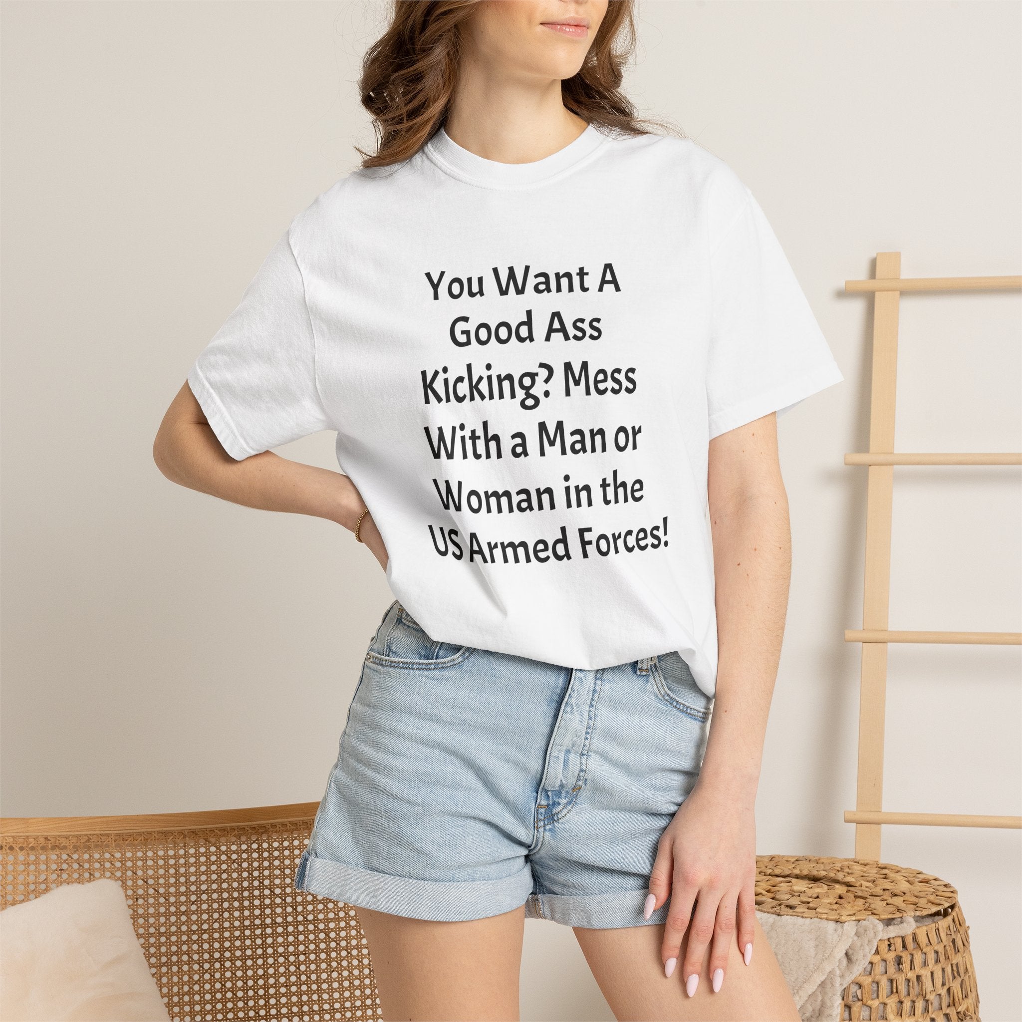 Military Pride T-Shirt – "You Want A Good Ass Kicking? Mess With a Man or Woman in the US Armed Forces!"