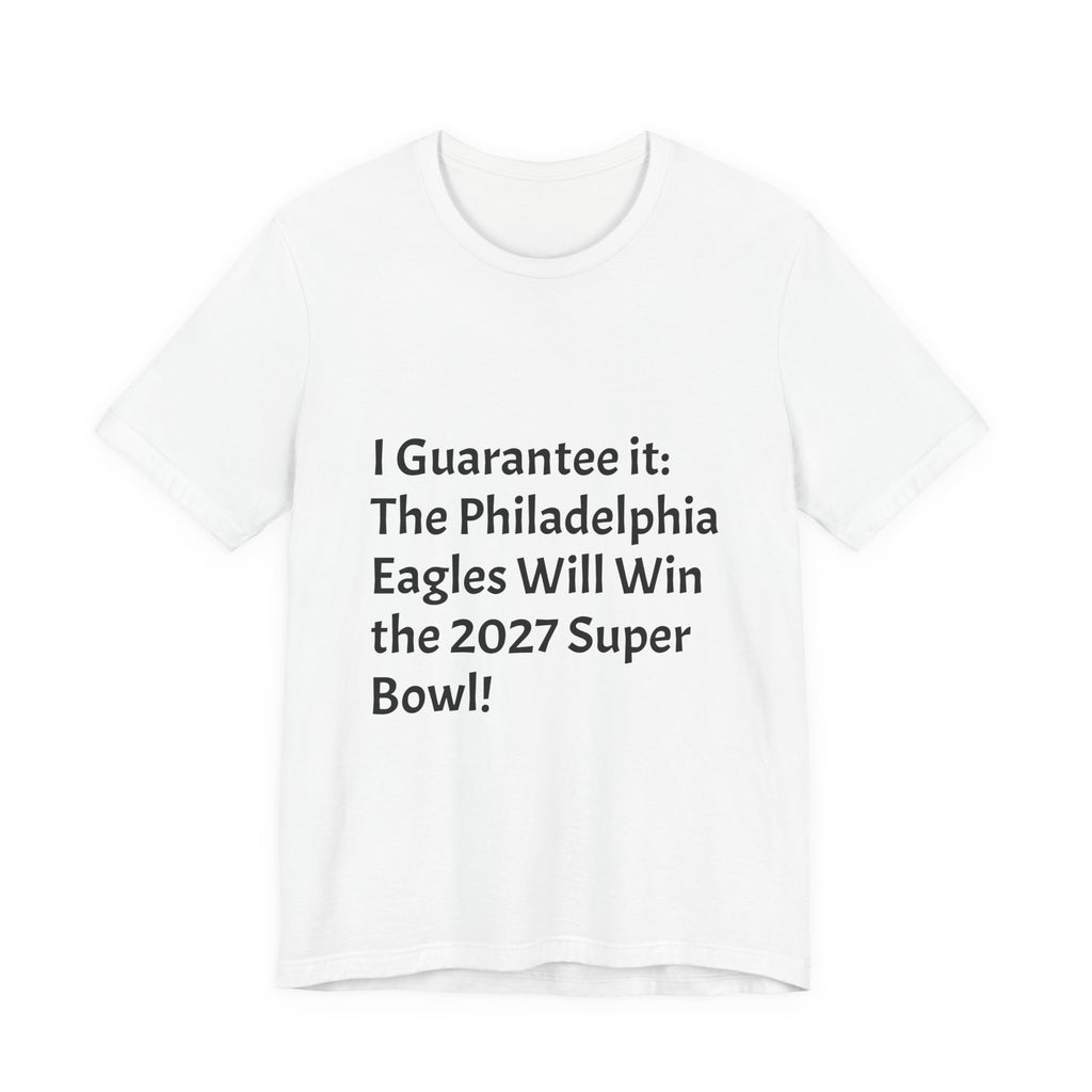 Eagles 2027 Super Bowl Guarantee Tee — "A Guarantee: The Philadelphia Eagles Will Win the 2027 Super Bowl!!!"