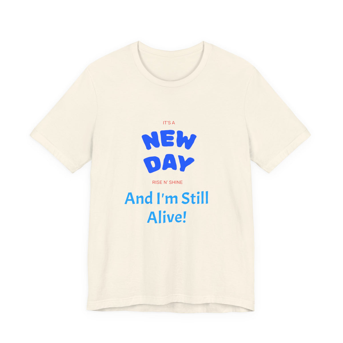 New Day Tee — "And I'm Still Alive" Inspirational Graphic T-Shirt