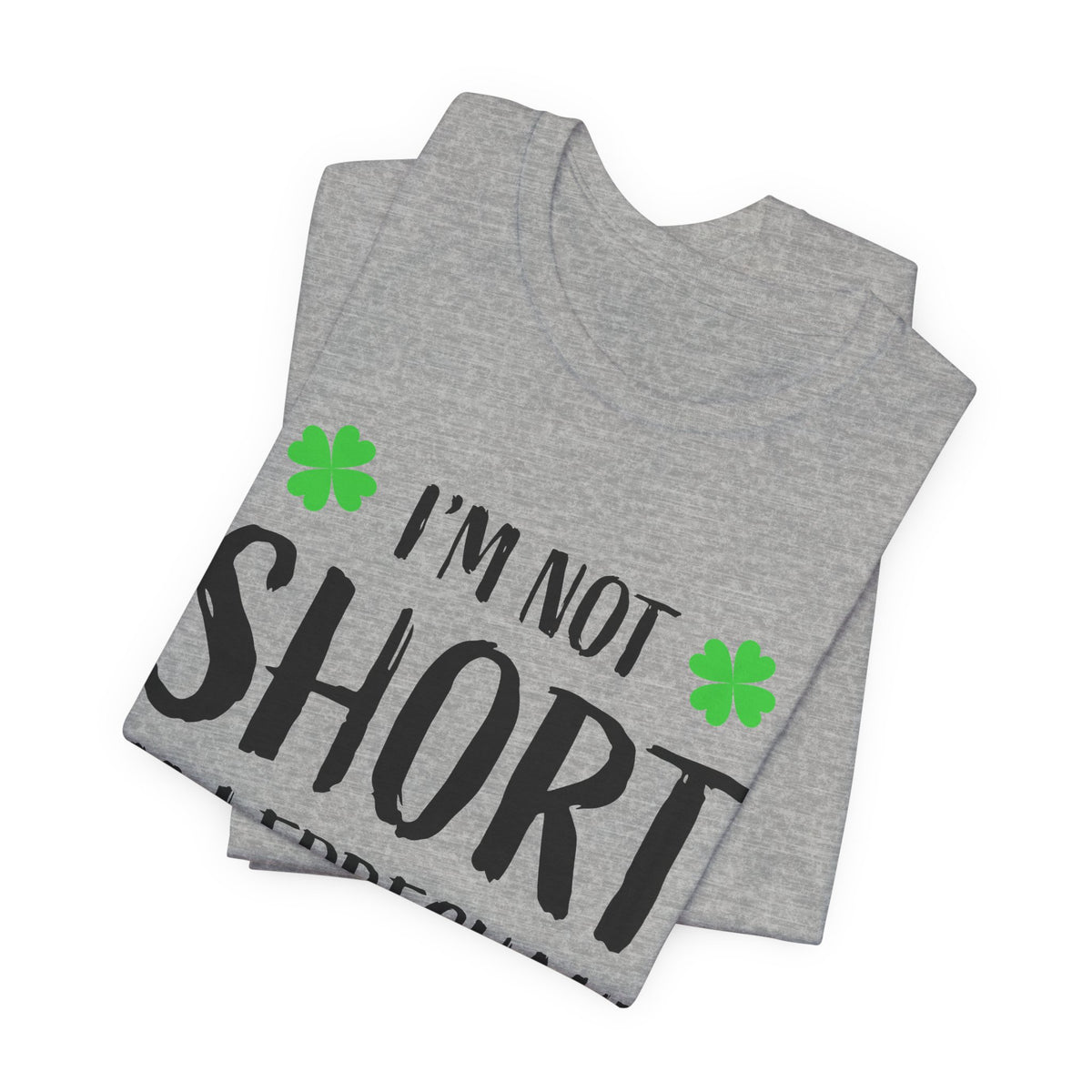 I'm Not Short I'm Leprechaun Size T-Shirt — St. Patrick's Day Funny Tee