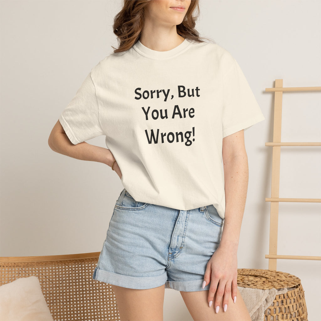 Sorry, But You Are Wrong! T-Shirt