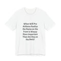 Statement Tee – “When Will Pro Athletes Realize the Name on the Front Is Wayyy More Important Than the One on the Back?”