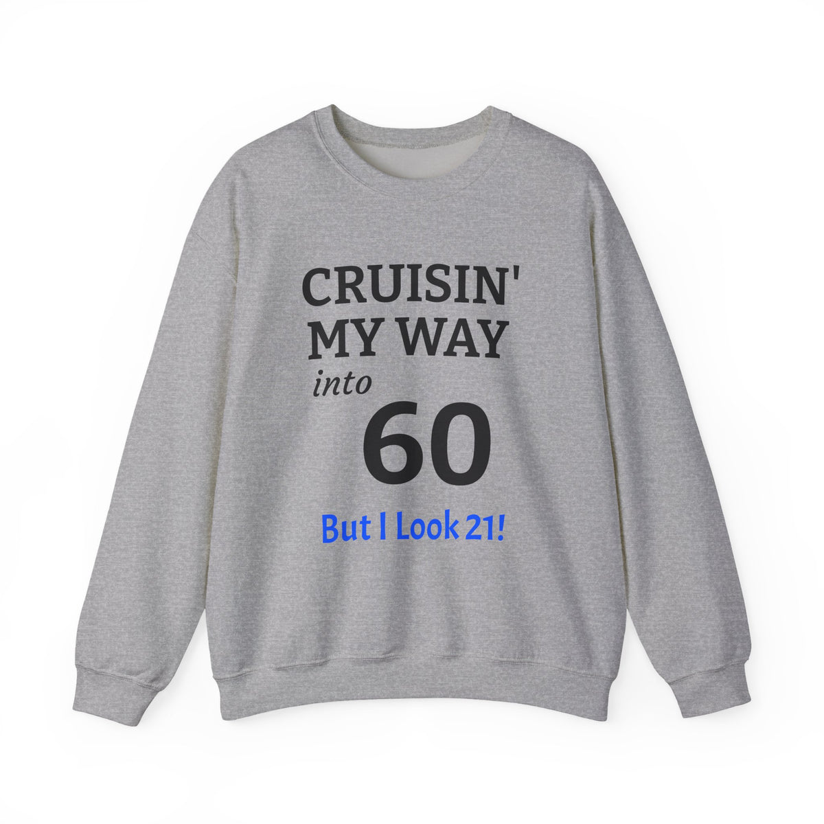 Cruisin' My Way into 60 Sweatshirt — Funny 60th Birthday Crewneck ('But I Look 21!')