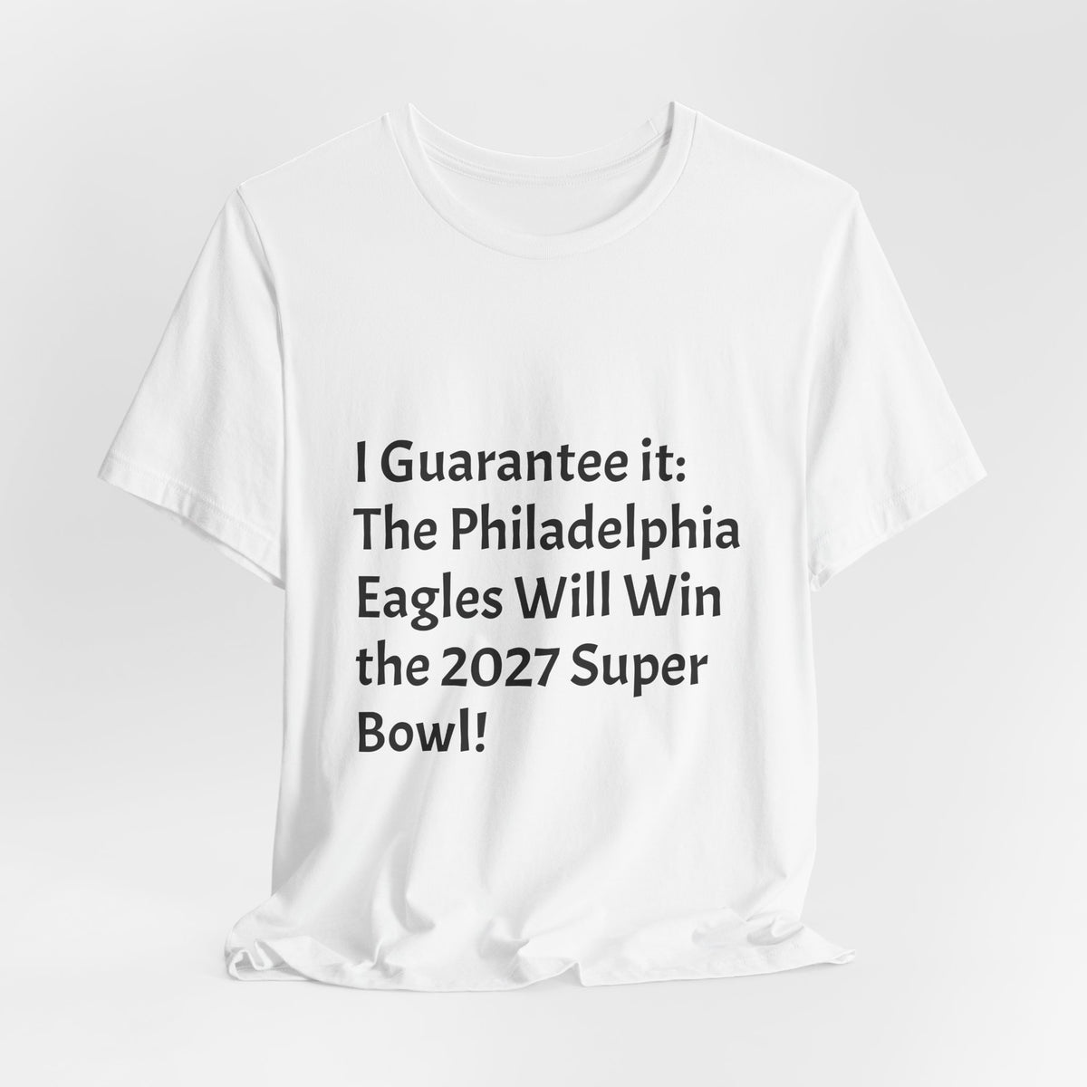 Eagles 2027 Super Bowl Guarantee Tee — "A Guarantee: The Philadelphia Eagles Will Win the 2027 Super Bowl!!!"