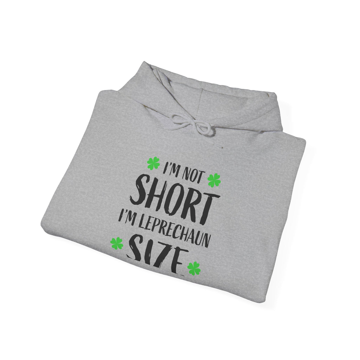 I'm Not Short I'm Leprechaun Size Hoodie — St. Patrick's Day Shamrock Sweatshirt