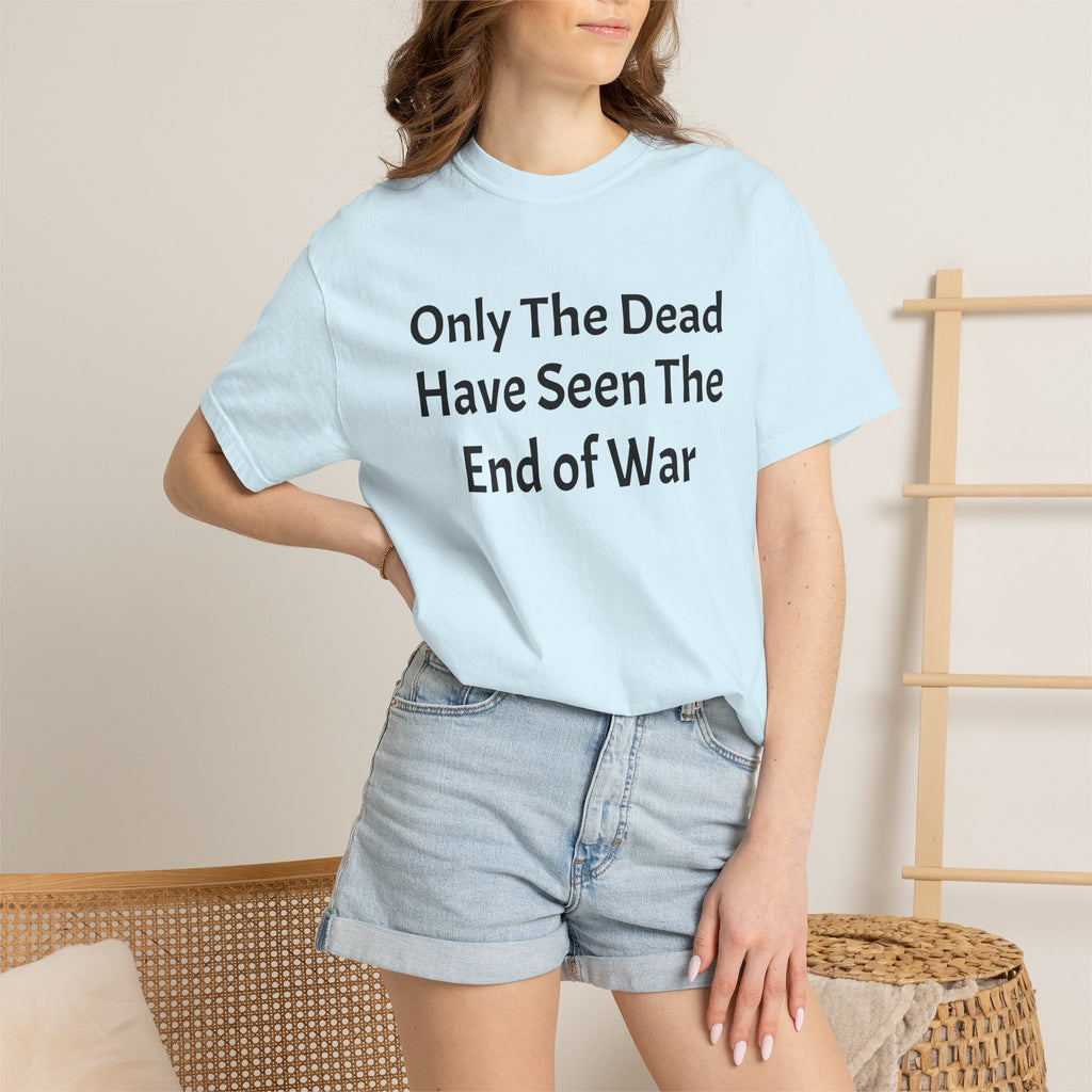 T-Shirt — "Only The Dead Have Seen The End Of War" Quote Tee