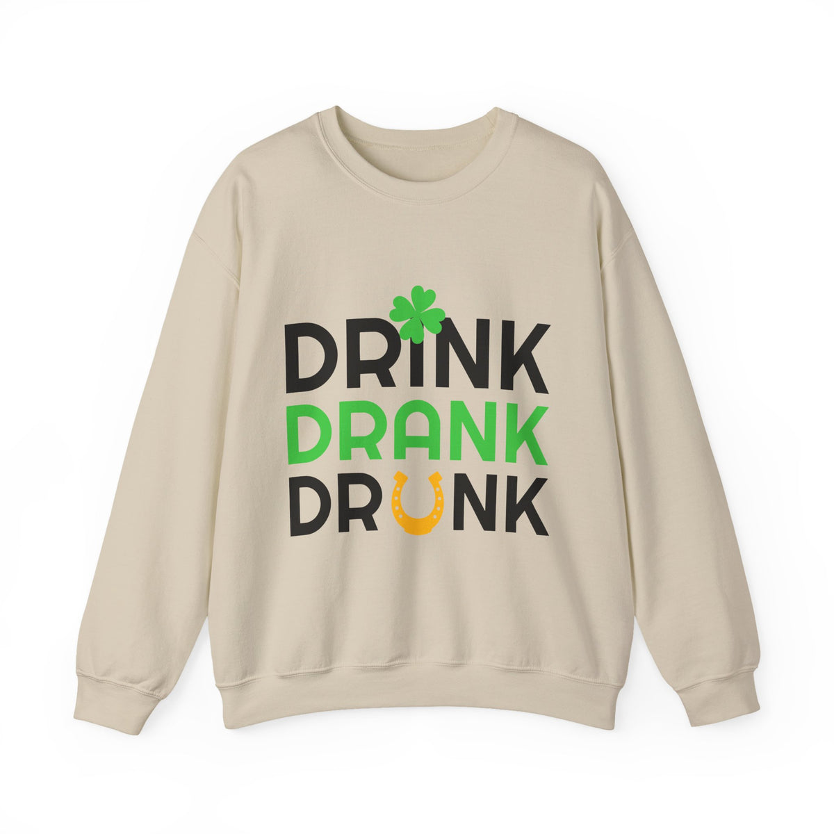 St. Patrick's Day Drink Drank Drunk Sweatshirt