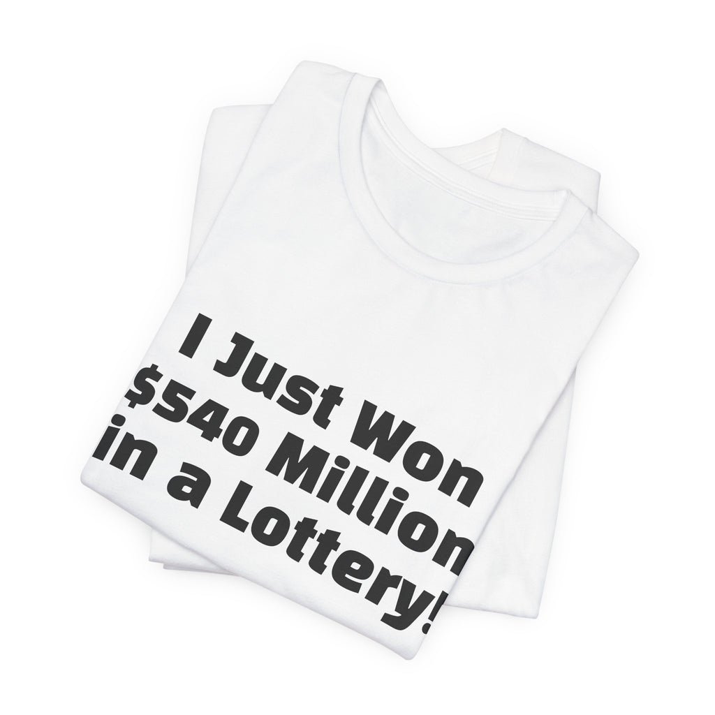 Lottery Winner T‑Shirt — "I Just Won 540 Million in a Lottery! So, Now What?"