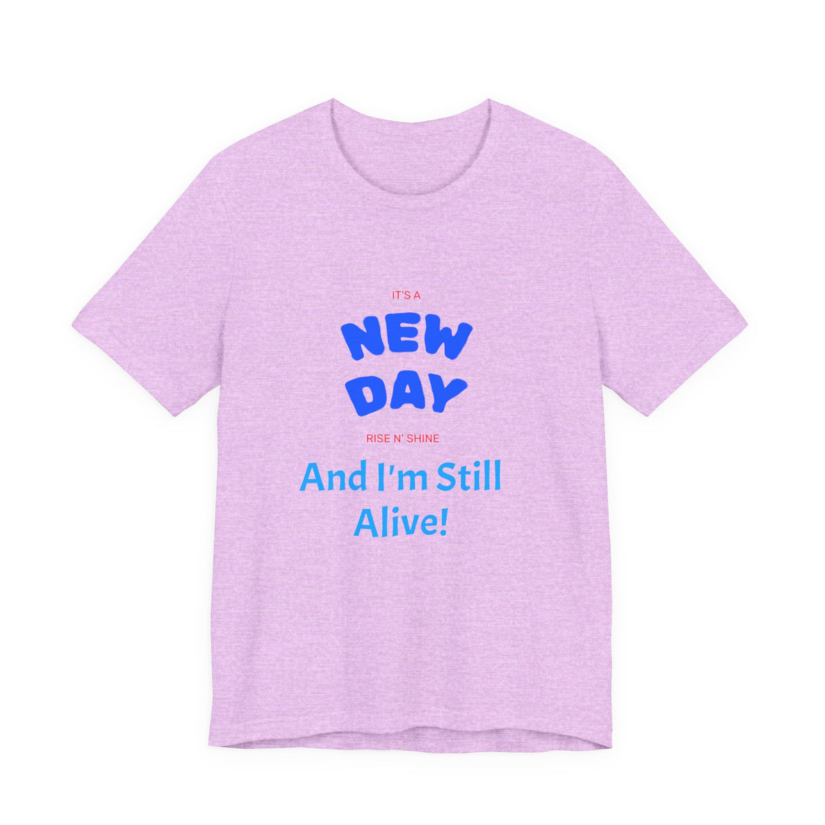 New Day Tee — "And I'm Still Alive" Inspirational Graphic T-Shirt