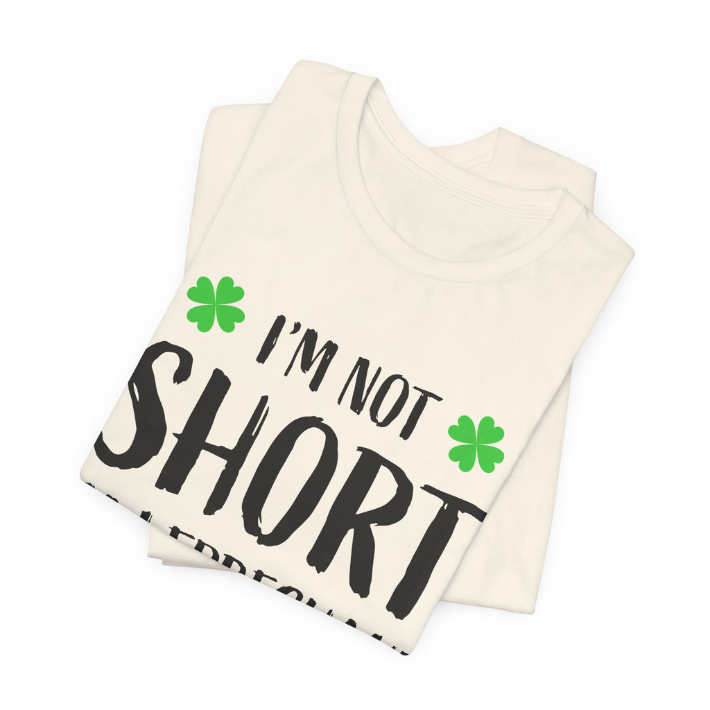 I'm Not Short I'm Leprechaun Size T-Shirt — St. Patrick's Day Funny Tee