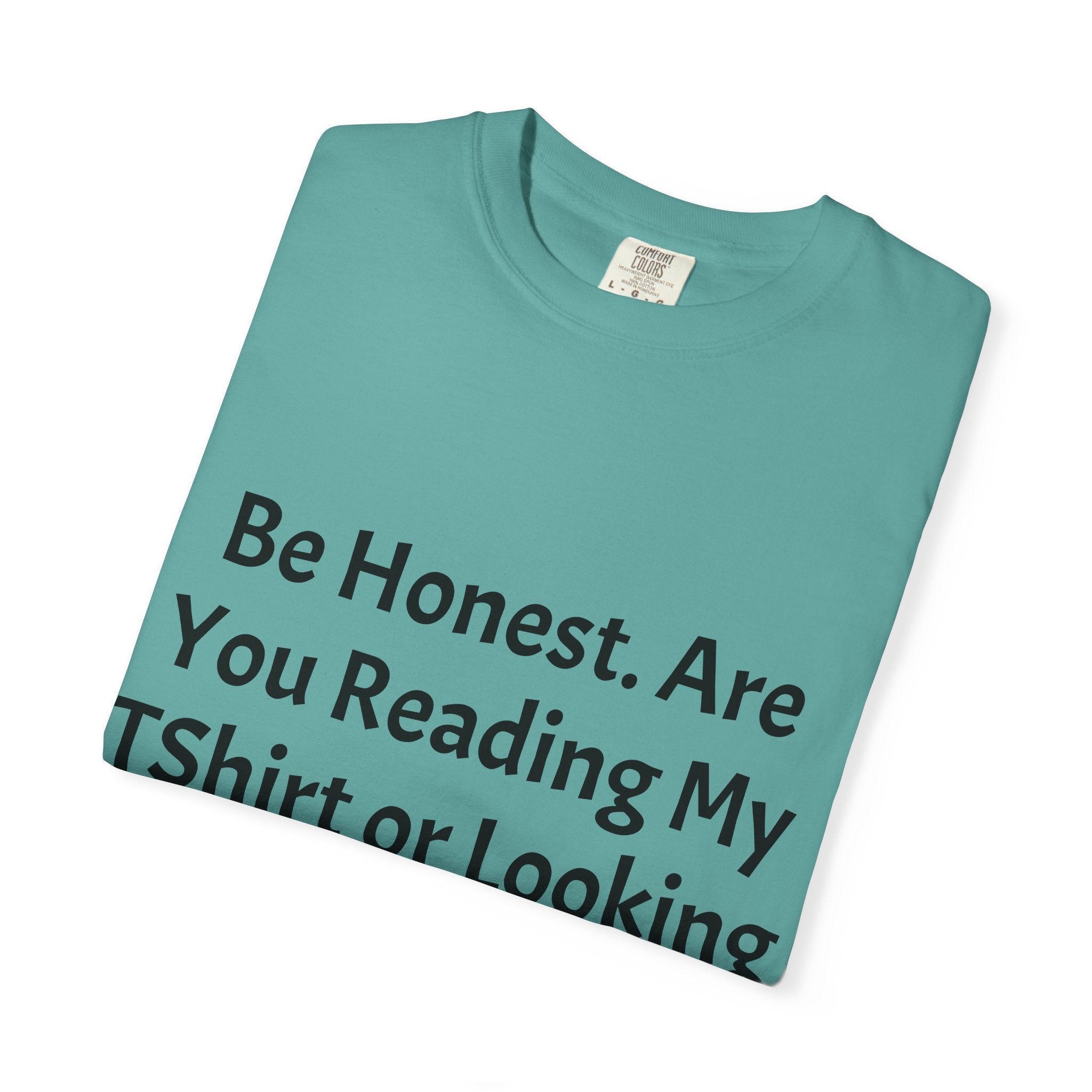 Funny Graphic T-Shirt — "Be Honest. Are You Reading My T-Shirt or Looking at My Girls?"
