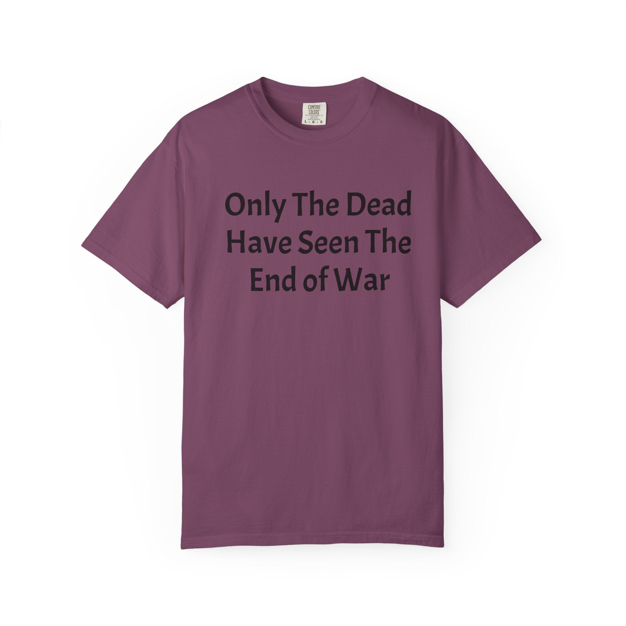 T-Shirt — "Only The Dead Have Seen The End Of War" Quote Tee