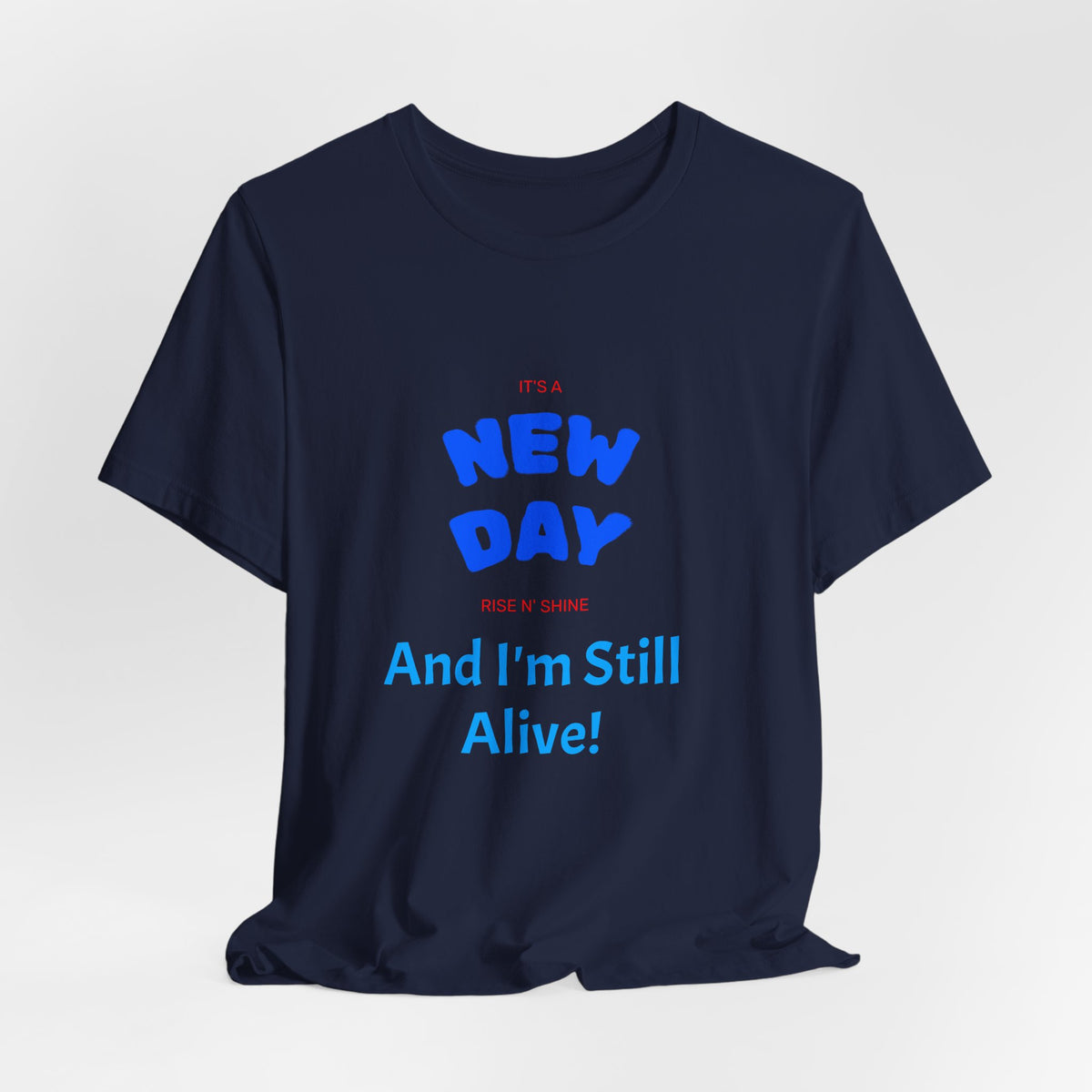 New Day Tee — "And I'm Still Alive" Inspirational Graphic T-Shirt