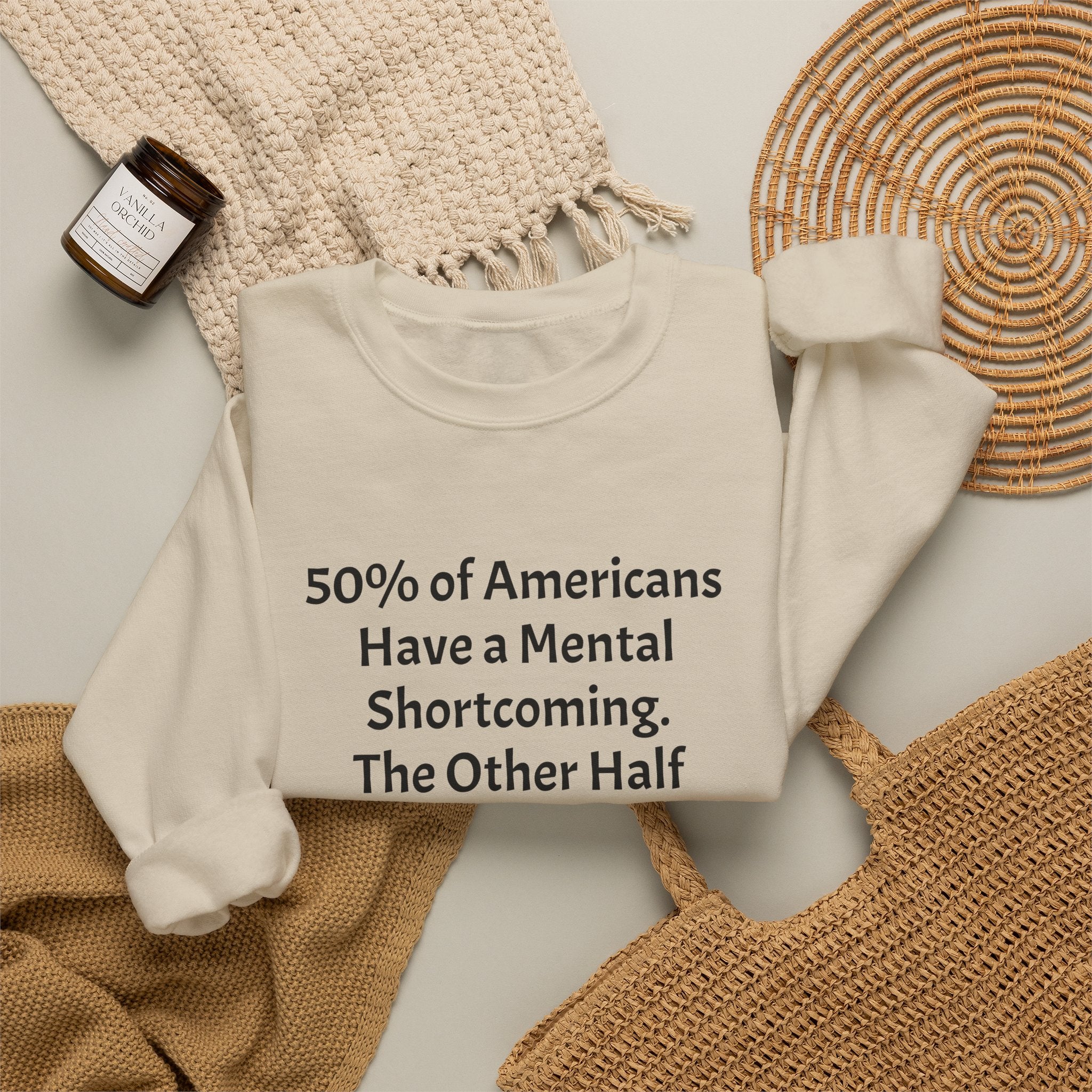 Crewneck Sweatshirt - Funny Political Quote “50% of Americans Have a Mental Shortcoming. The Other Half Are Men!”