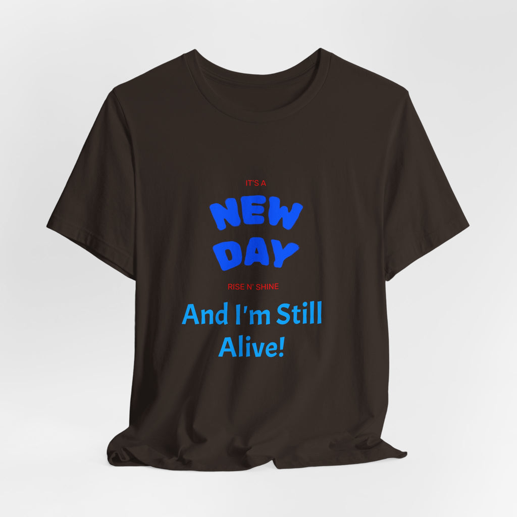 New Day Tee — "And I'm Still Alive" Inspirational Graphic T-Shirt