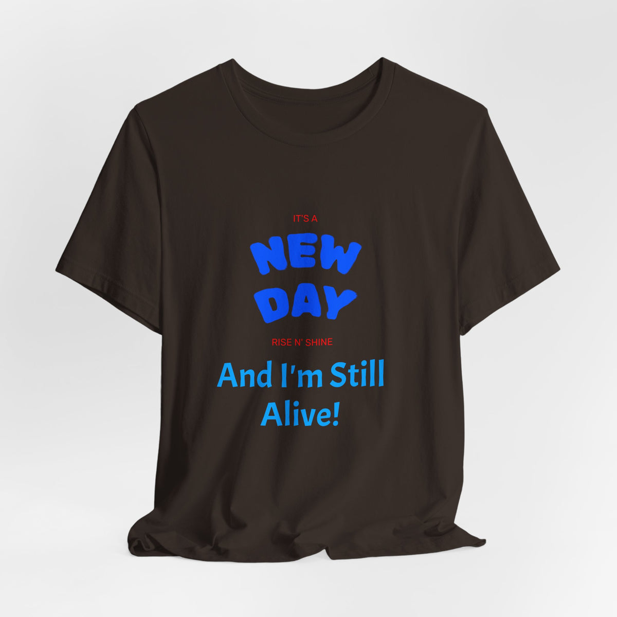New Day Tee — "And I'm Still Alive" Inspirational Graphic T-Shirt