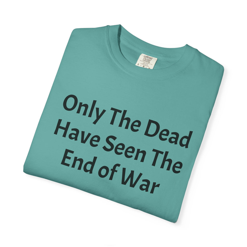 T-Shirt — "Only The Dead Have Seen The End Of War" Quote Tee