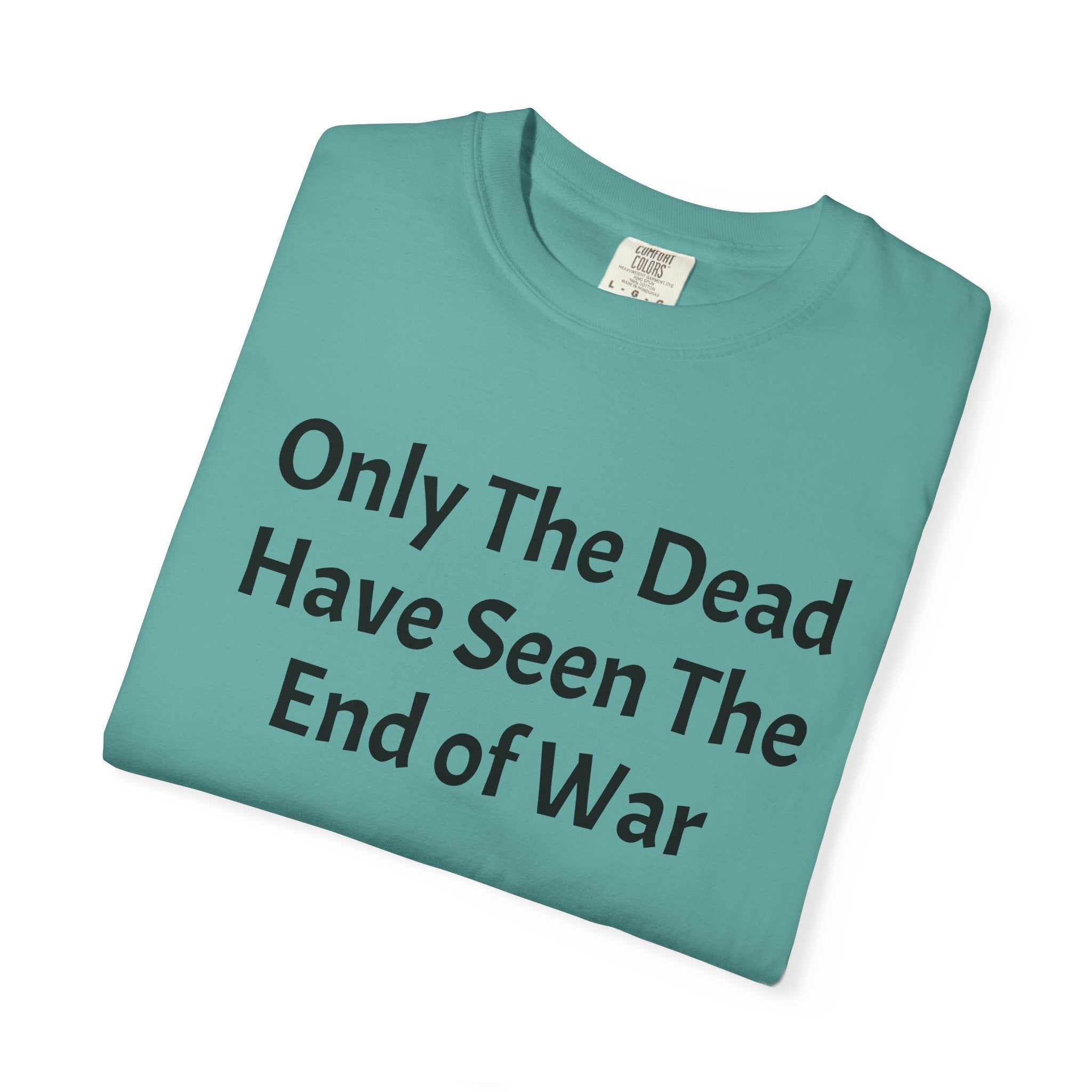T-Shirt — "Only The Dead Have Seen The End Of War" Quote Tee