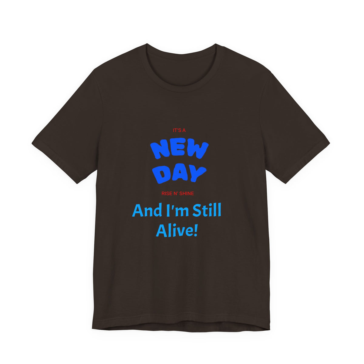 New Day Tee — "And I'm Still Alive" Inspirational Graphic T-Shirt