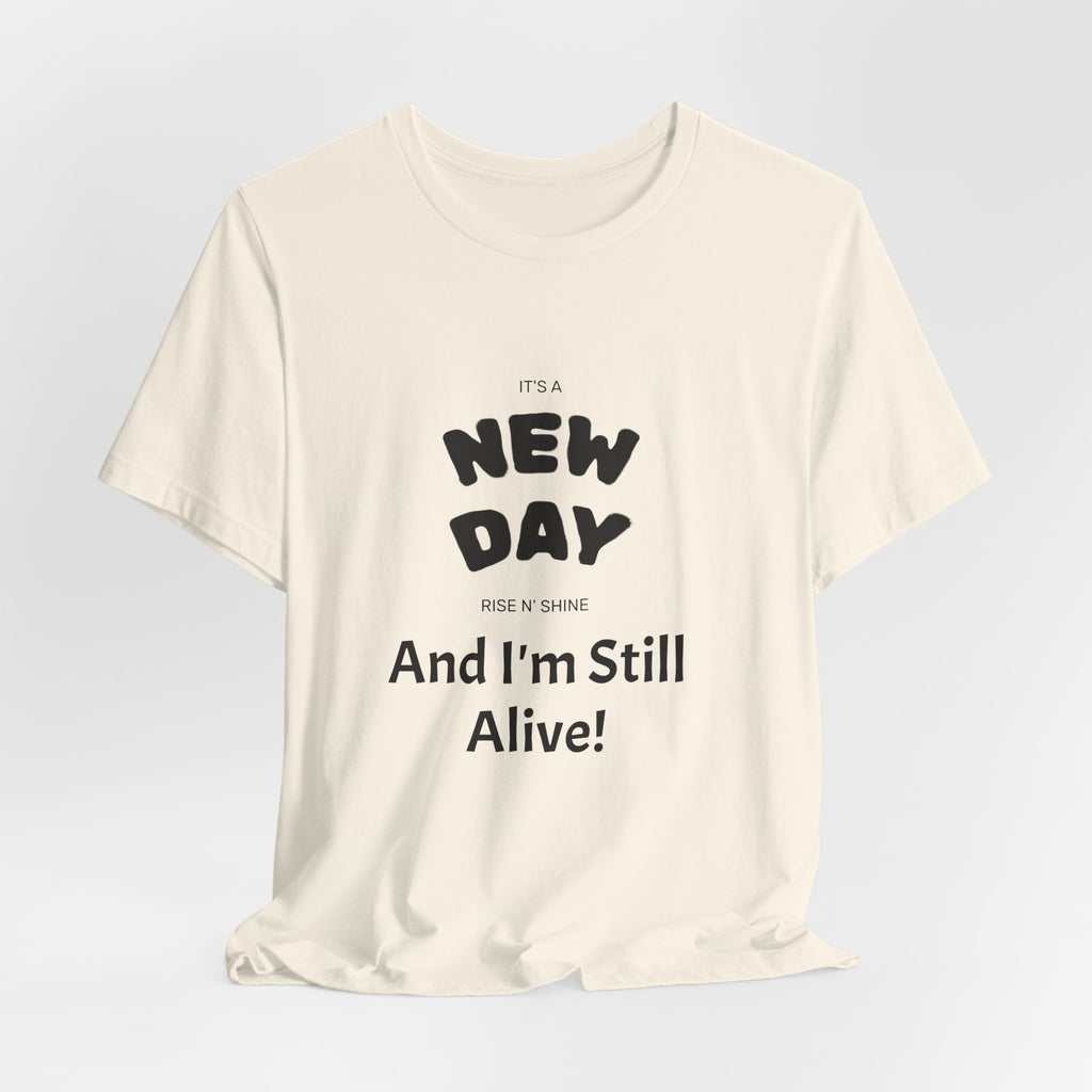 New Day Tee — "And I'm Still Alive" Inspirational Graphic T-Shirt