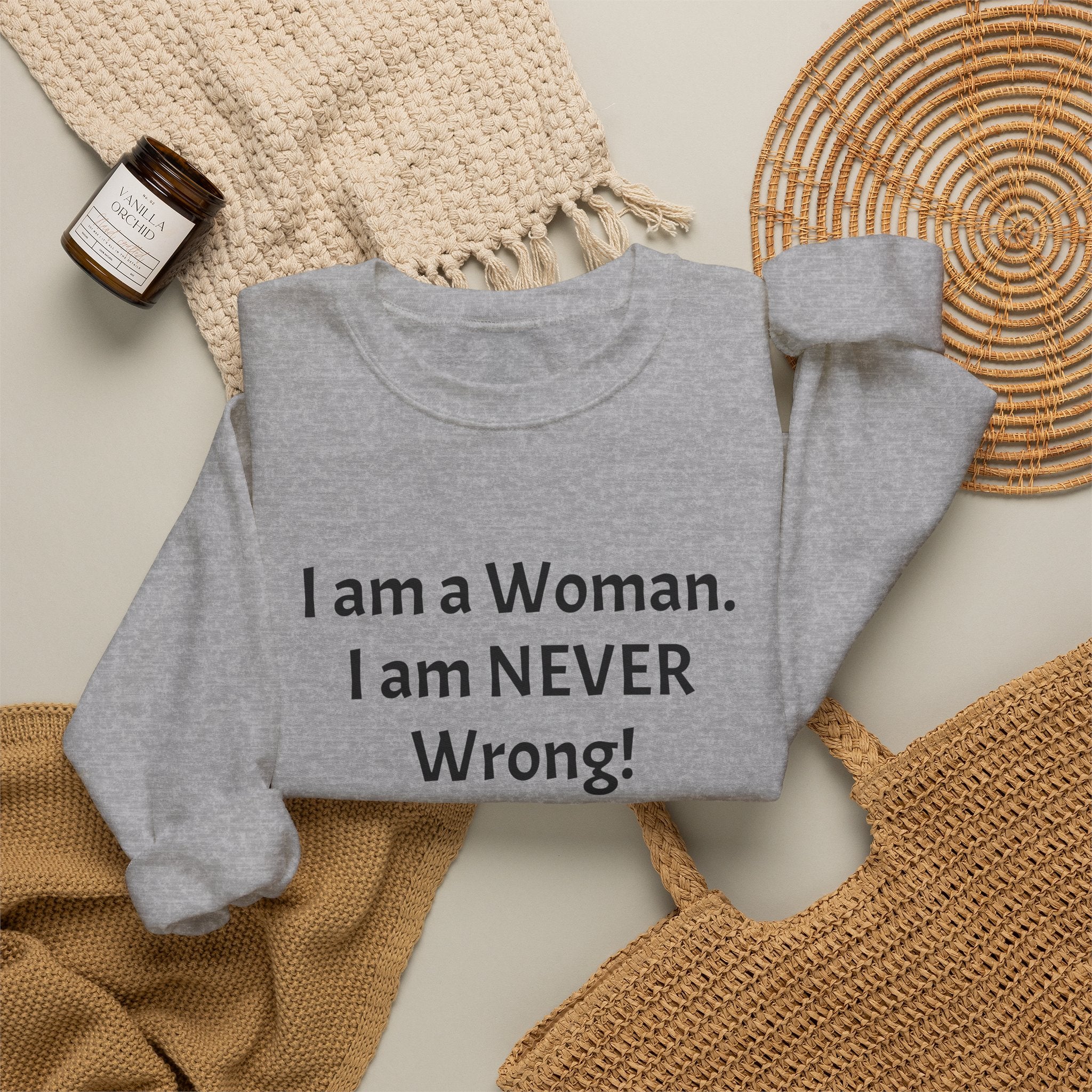 Crewneck Sweatshirt — “I am a Woman. I am NEVER Wrong!” Feminist Statement Pullover