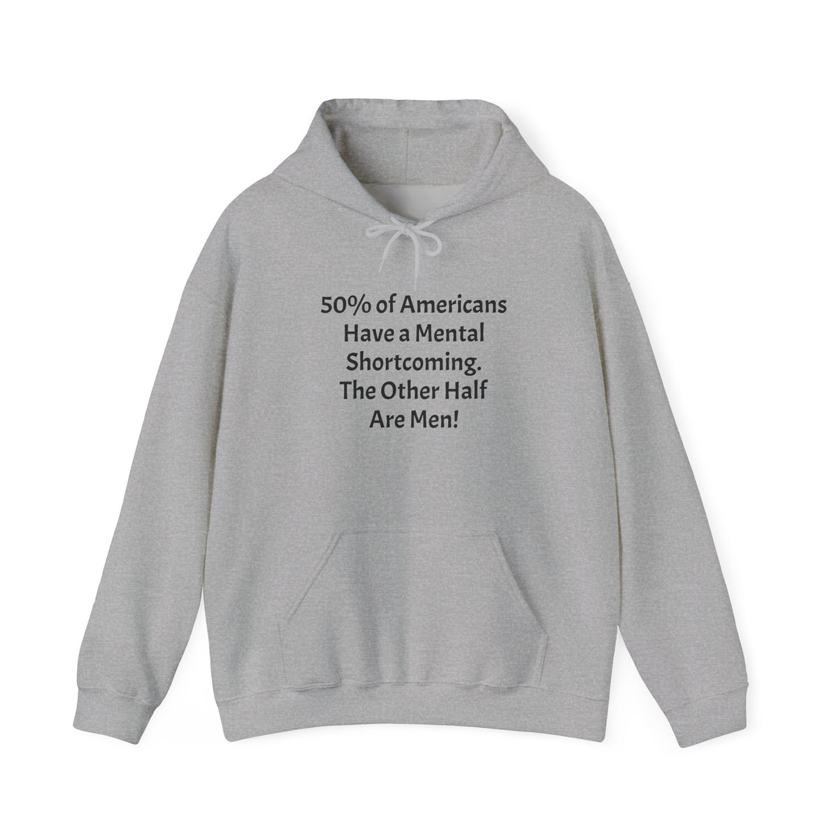 Funny Quote Hoodie — “Have a Mental Shortcoming, The Other Half Are Men!” Crewneck Hoodie