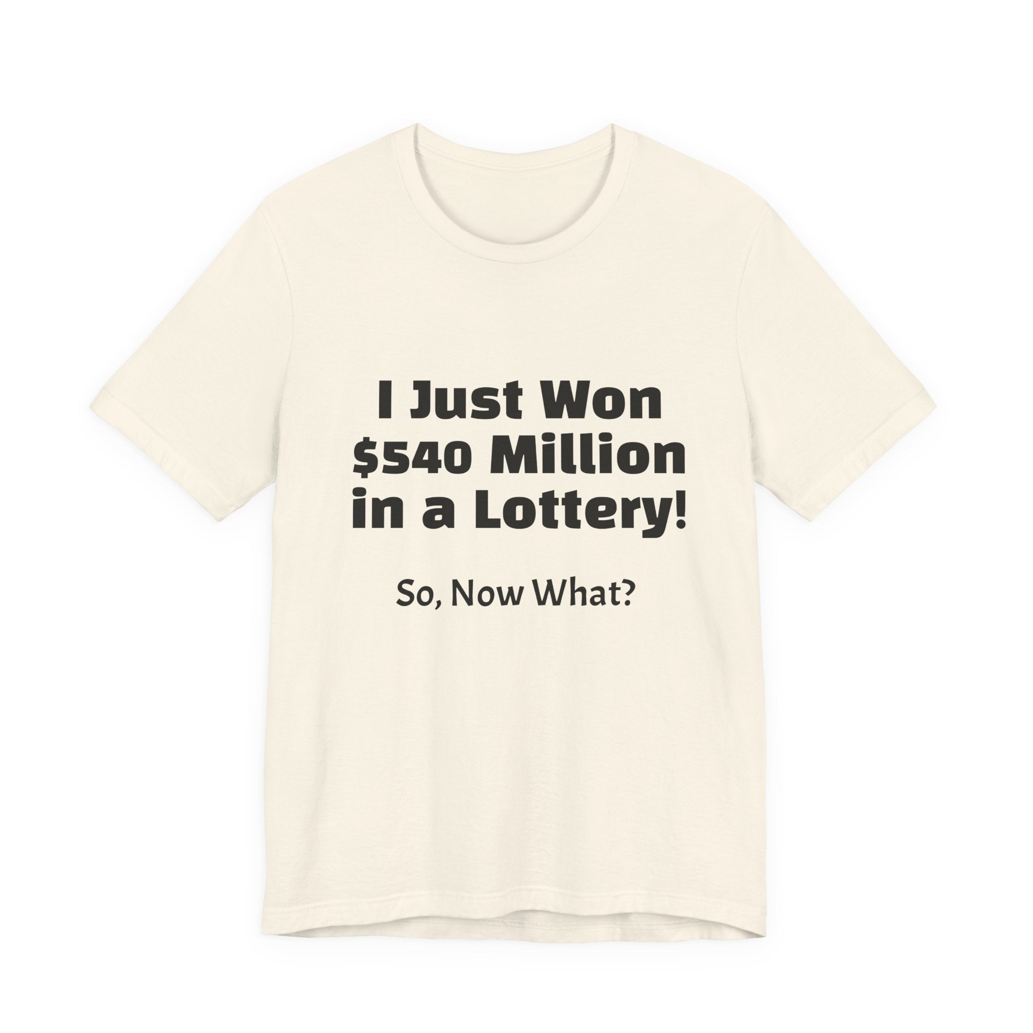 Lottery Winner T‑Shirt — "I Just Won 540 Million in a Lottery! So, Now What?"