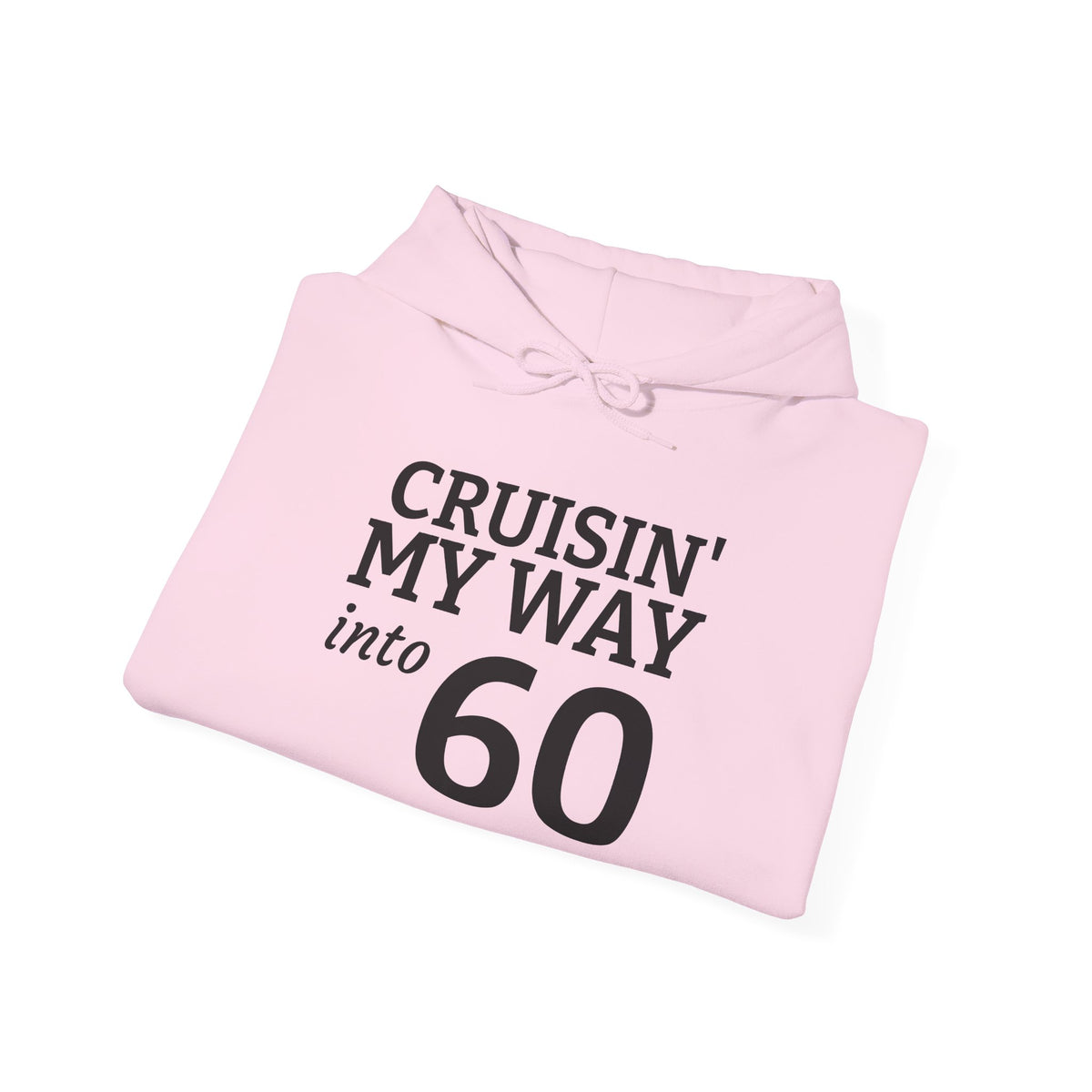 60th Birthday Hoodie - "Cruisin' My Way into 60 But I Look 21!" Funny Birthday Sweatshirt