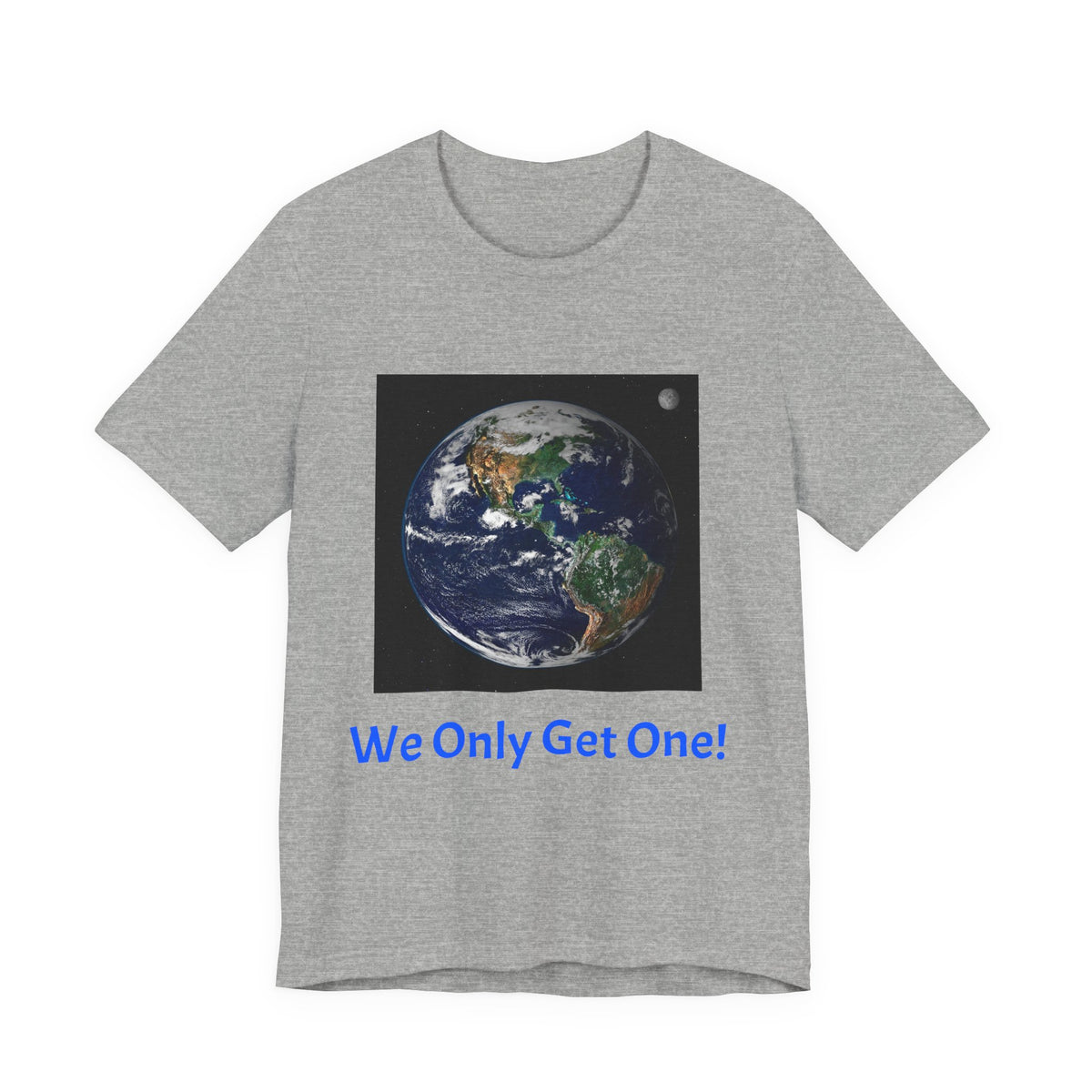 We Only Get One Earth Tee — Earth Day Environmental Awareness T-Shirt