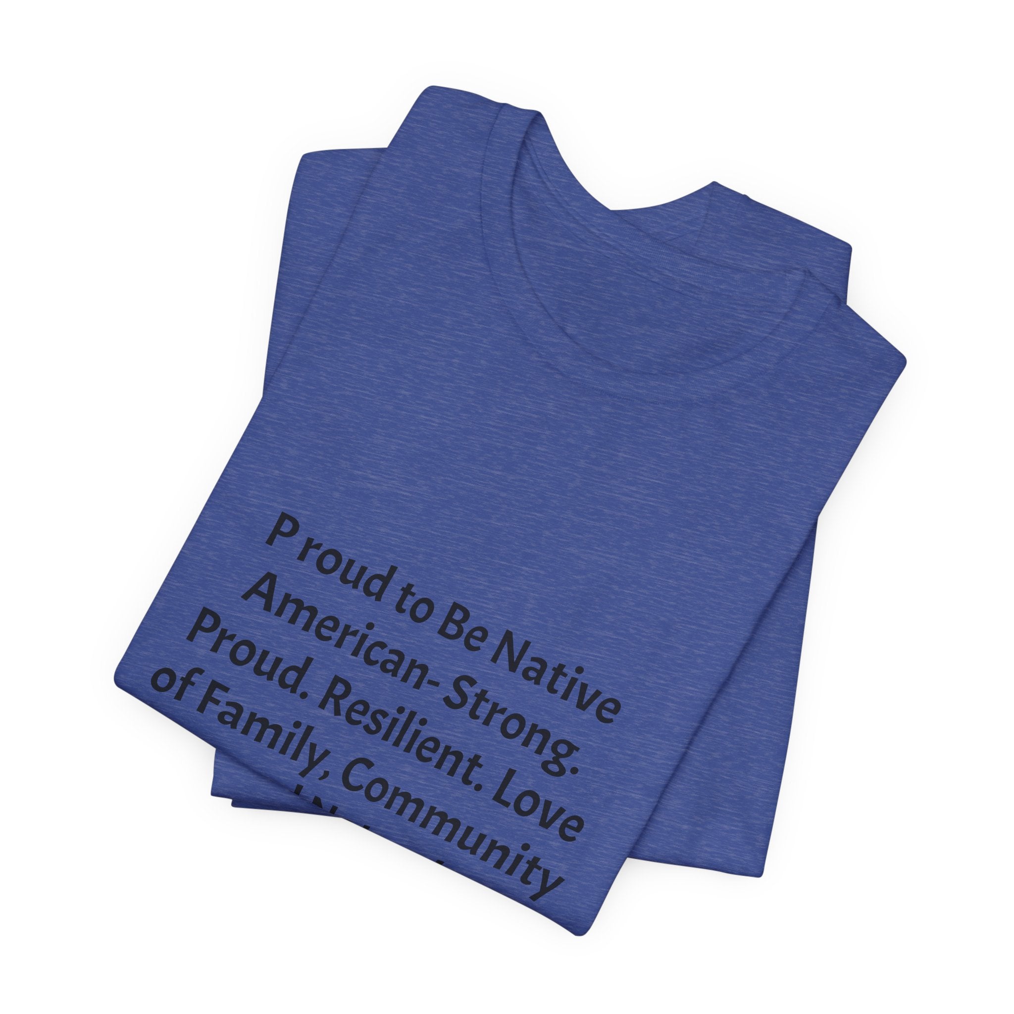 Comanche Proud T‑Shirt — "Proud to Be Native American. Strong. Proud. Resilient. Love of Family, Community and Nature"
