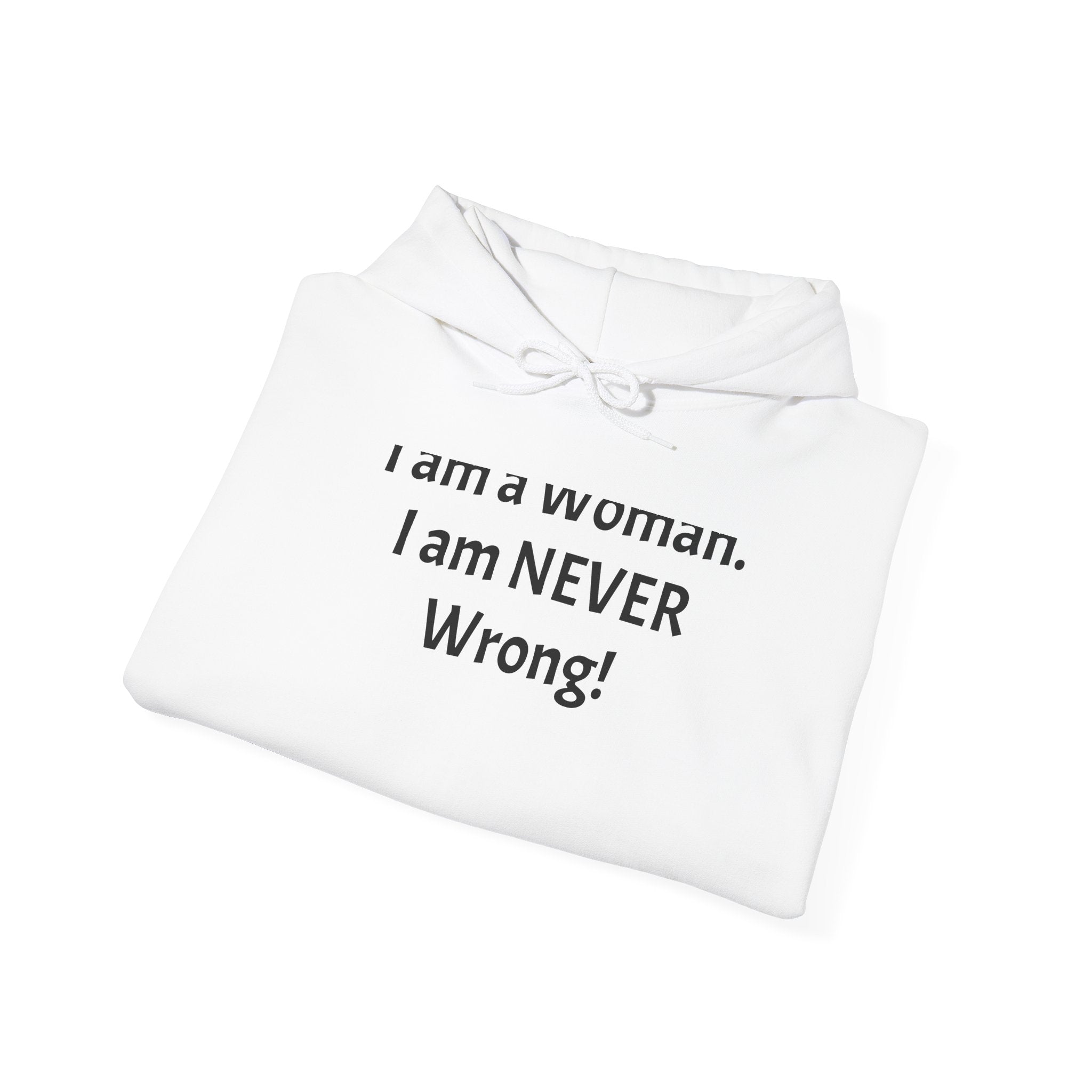 Woman I Am Never Wrong Hoodie — Funny Feminist Pullover