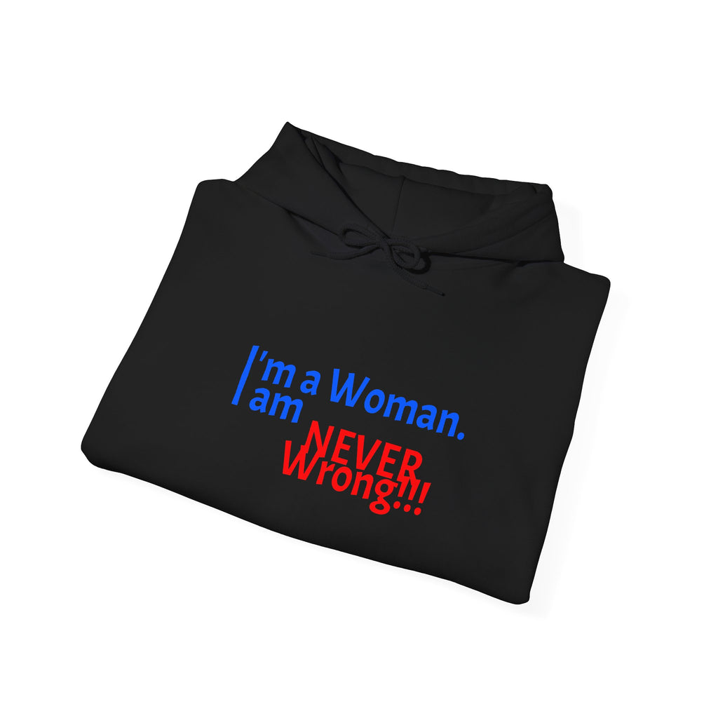 Hoodie — "I'm a Woman. I am NEVER wrong!!!" Funny Feminist Graphic Hoodie