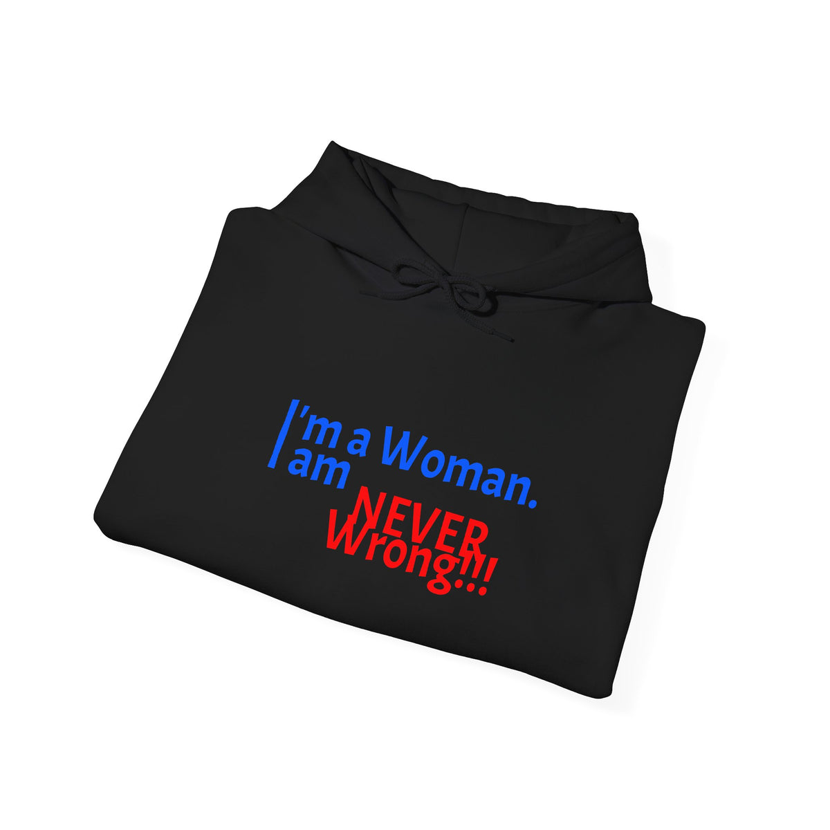 Hoodie — "I'm a Woman. I am NEVER wrong!!!" Funny Feminist Graphic Hoodie