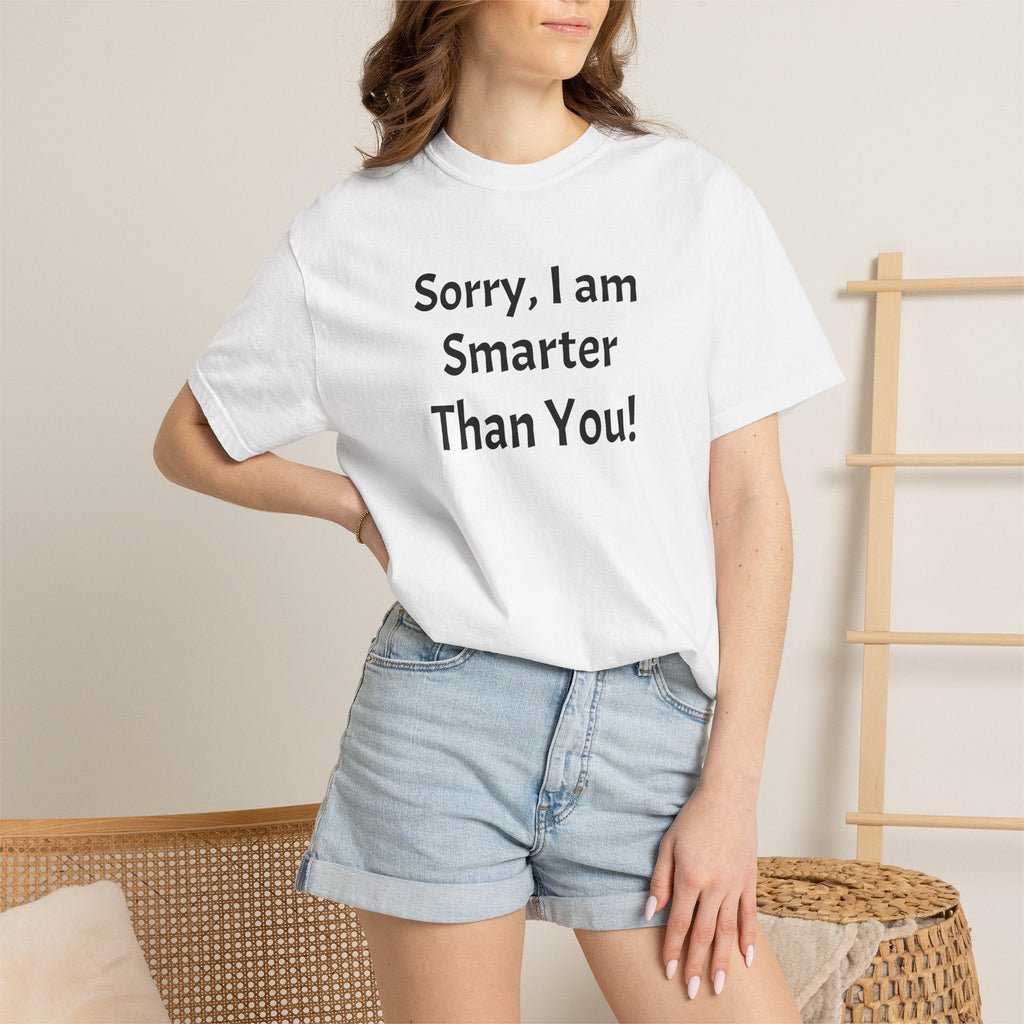 Funny Statement T-Shirt — "Sorry, I am Smarter Than You!" Graphic Tee
