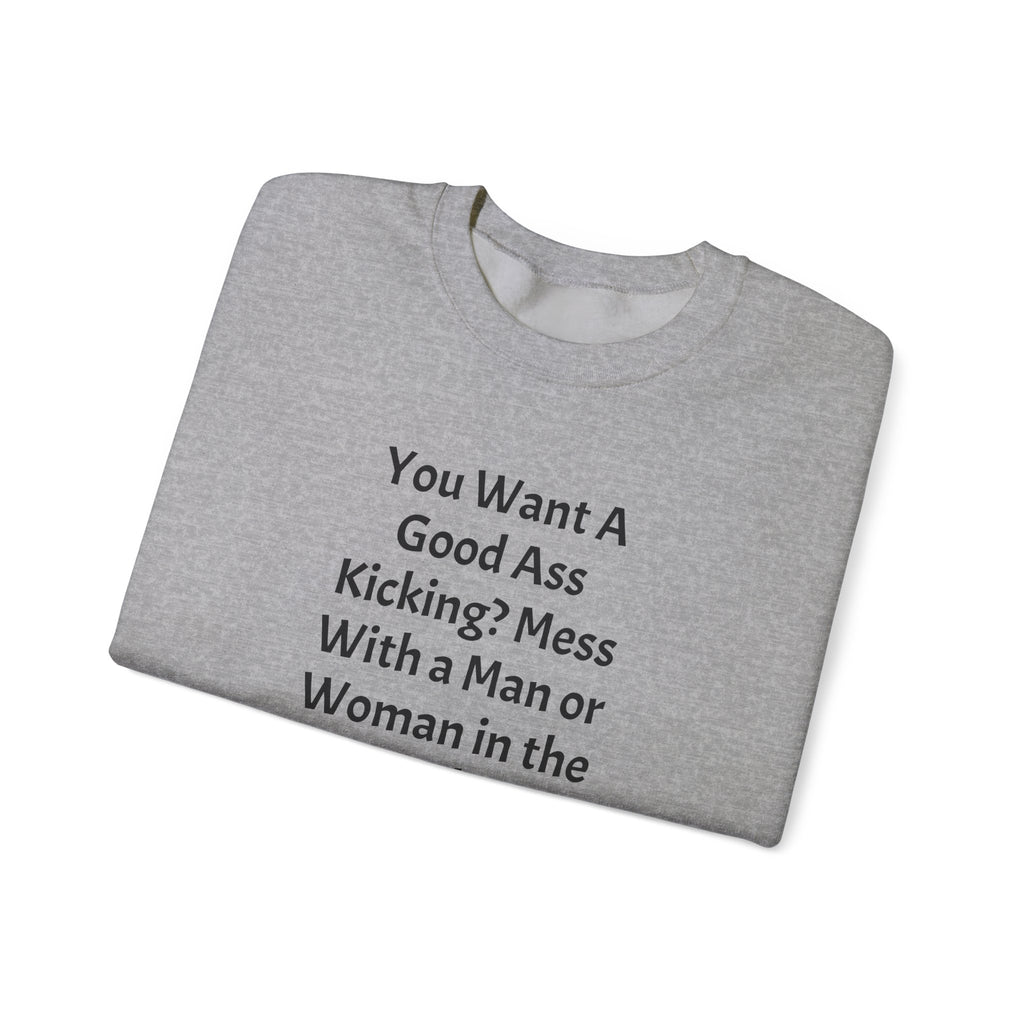 Military Pride Crewneck Sweatshirt — "You Want A Good Ass Kicking?..." Statement Pullover