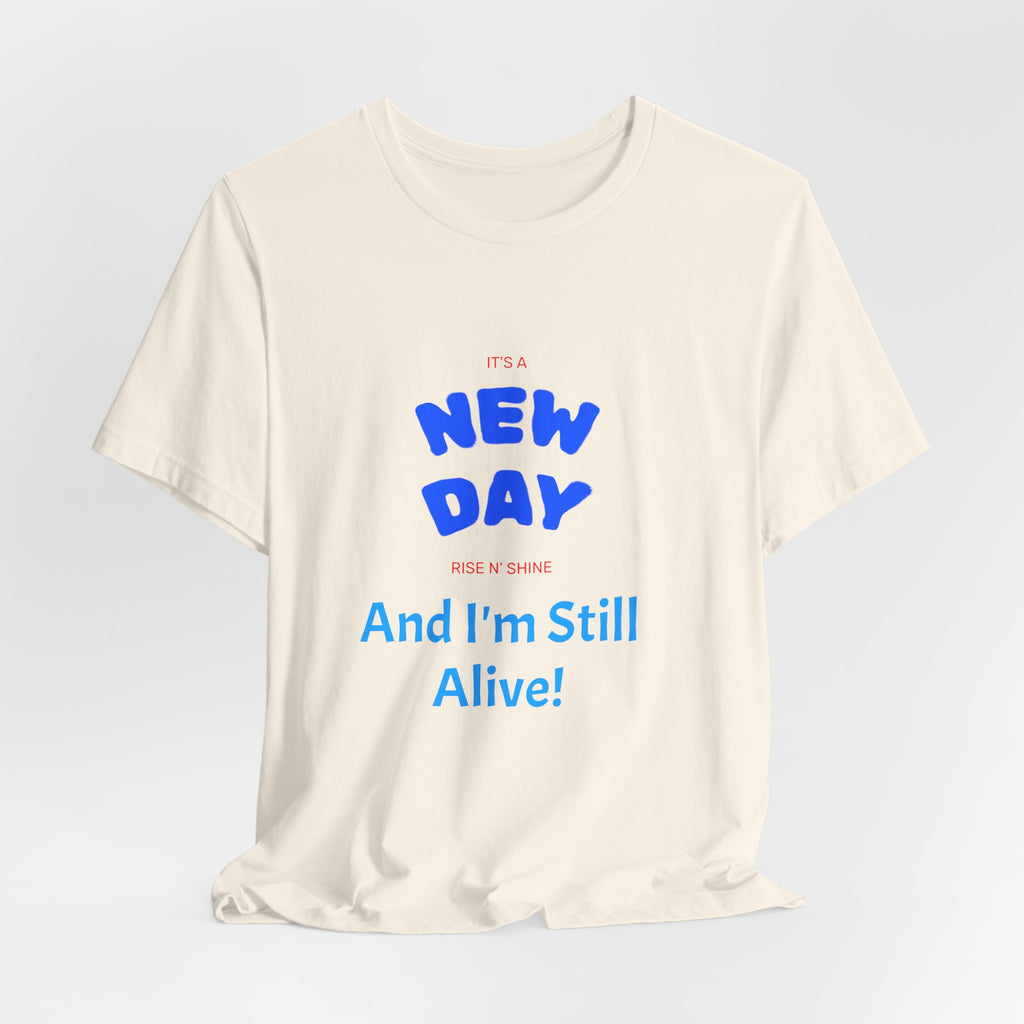 New Day Tee — "And I'm Still Alive" Inspirational Graphic T-Shirt
