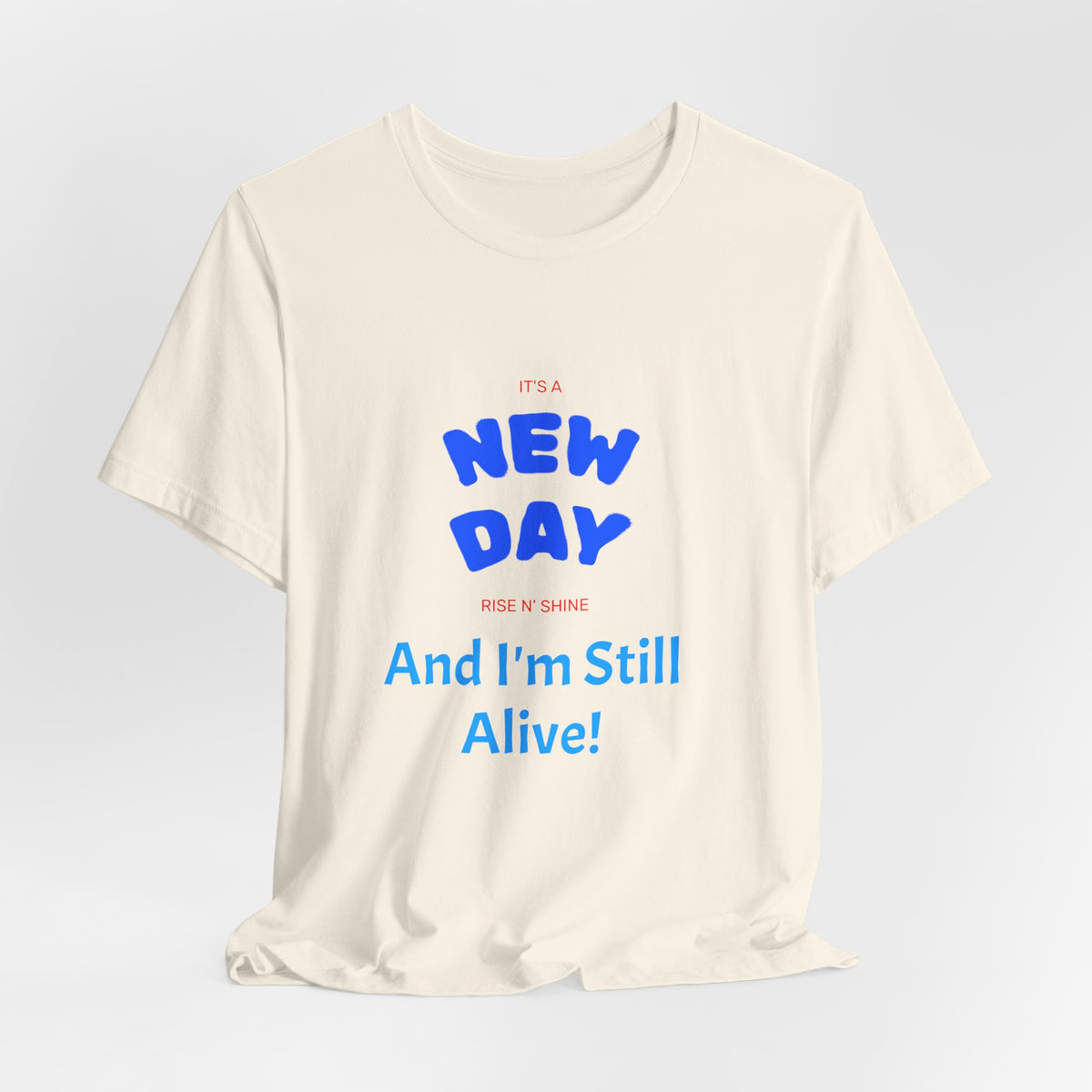 New Day Tee — "And I'm Still Alive" Inspirational Graphic T-Shirt