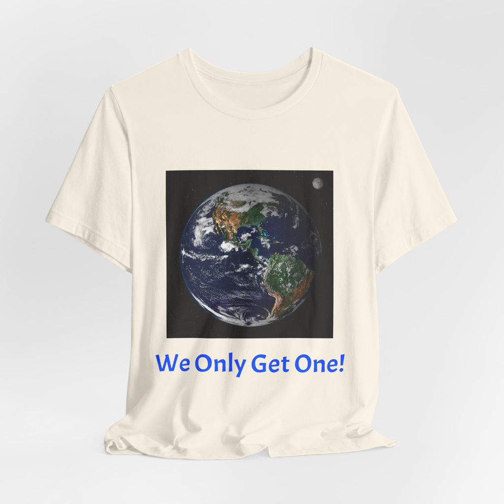 We Only Get One Earth Tee — Earth Day Environmental Awareness T-Shirt